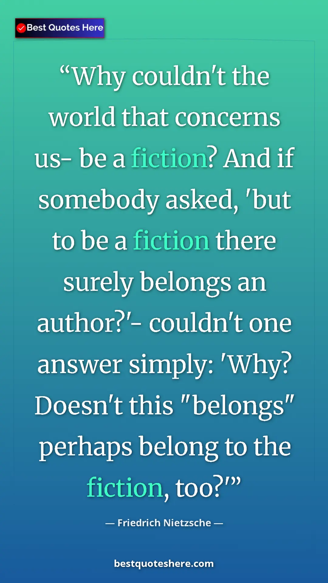 Pinterest quote poster by Friedrich Nietzsche: "Why couldn't the world that concerns us- be a fiction? And..."