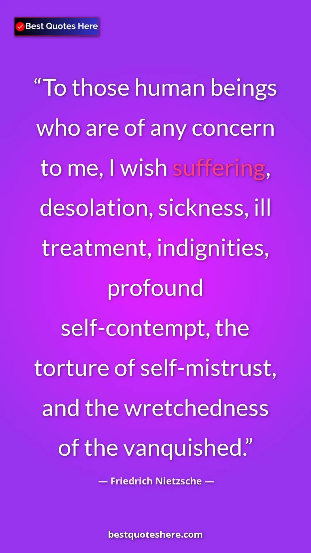 Pinterest quote poster by Friedrich Nietzsche: "To those human beings who are of any concern to me, I wish..."
