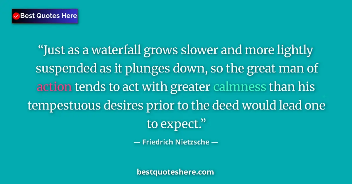 Quote by Friedrich Nietzsche: Just as a waterfall grows slower and more lightly suspended as it plunges down, so the great man of ...