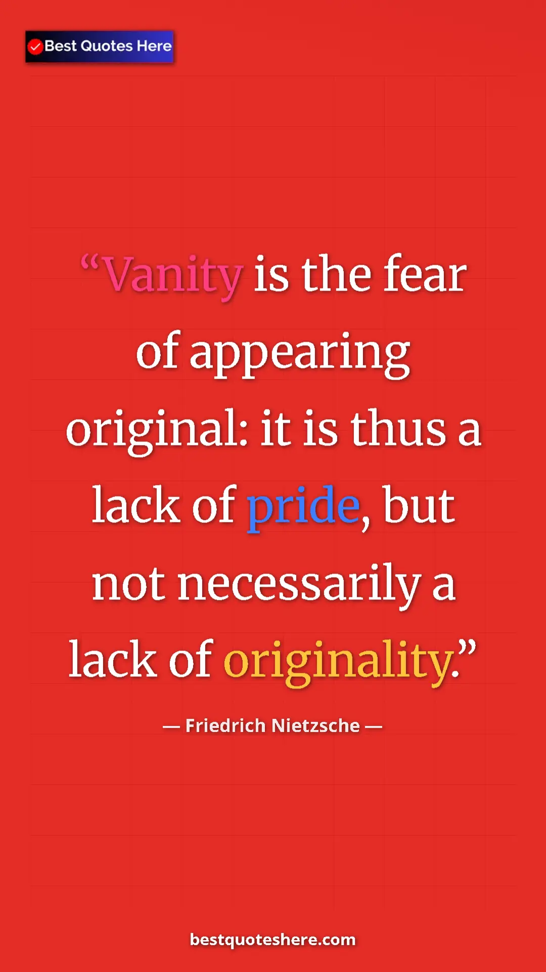 Pinterest quote poster by Friedrich Nietzsche: "Vanity is the fear of appearing original: it is thus a lack..."