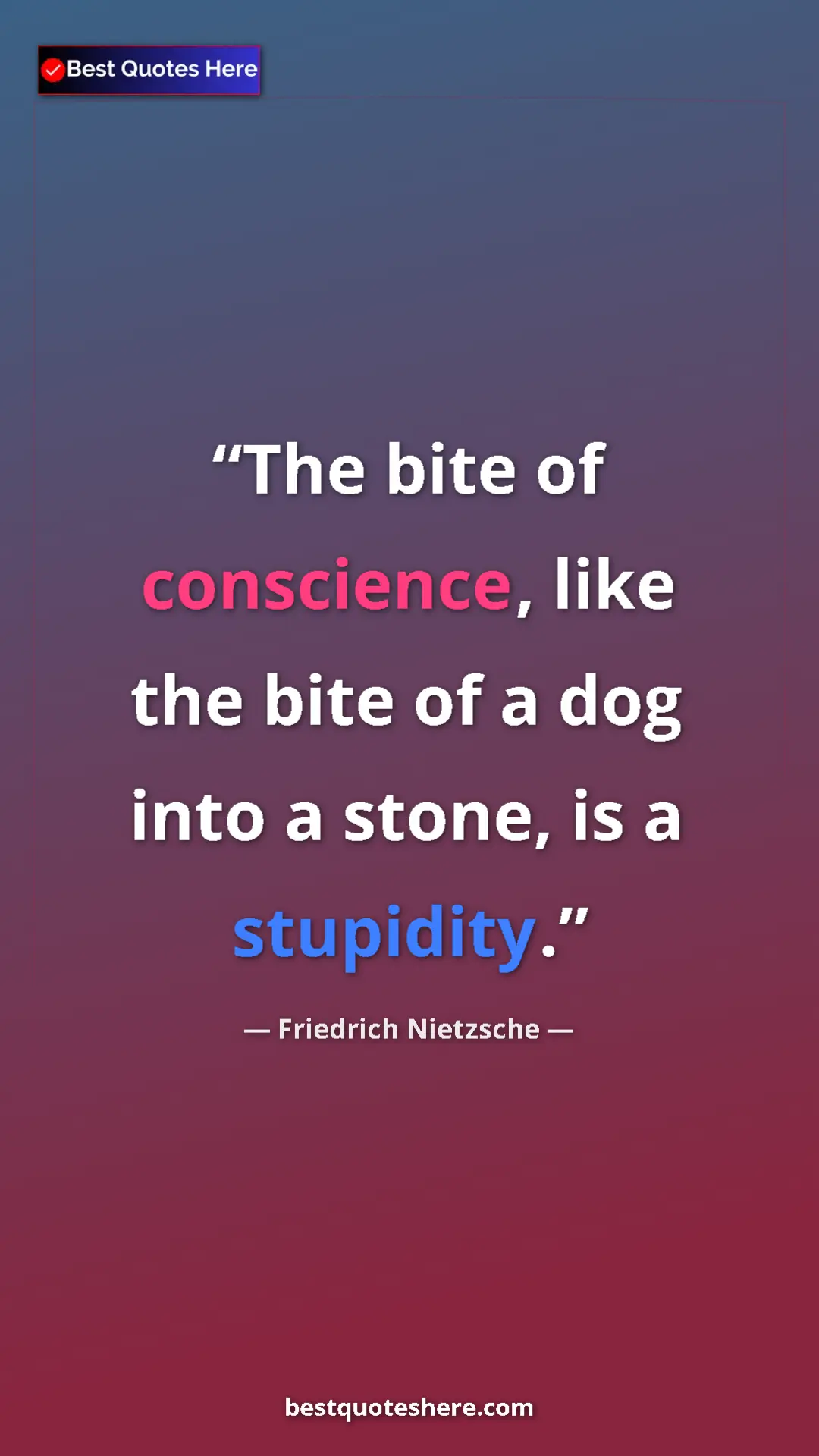 Pinterest quote poster by Friedrich Nietzsche: "The bite of conscience, like the bite of a dog into a..."