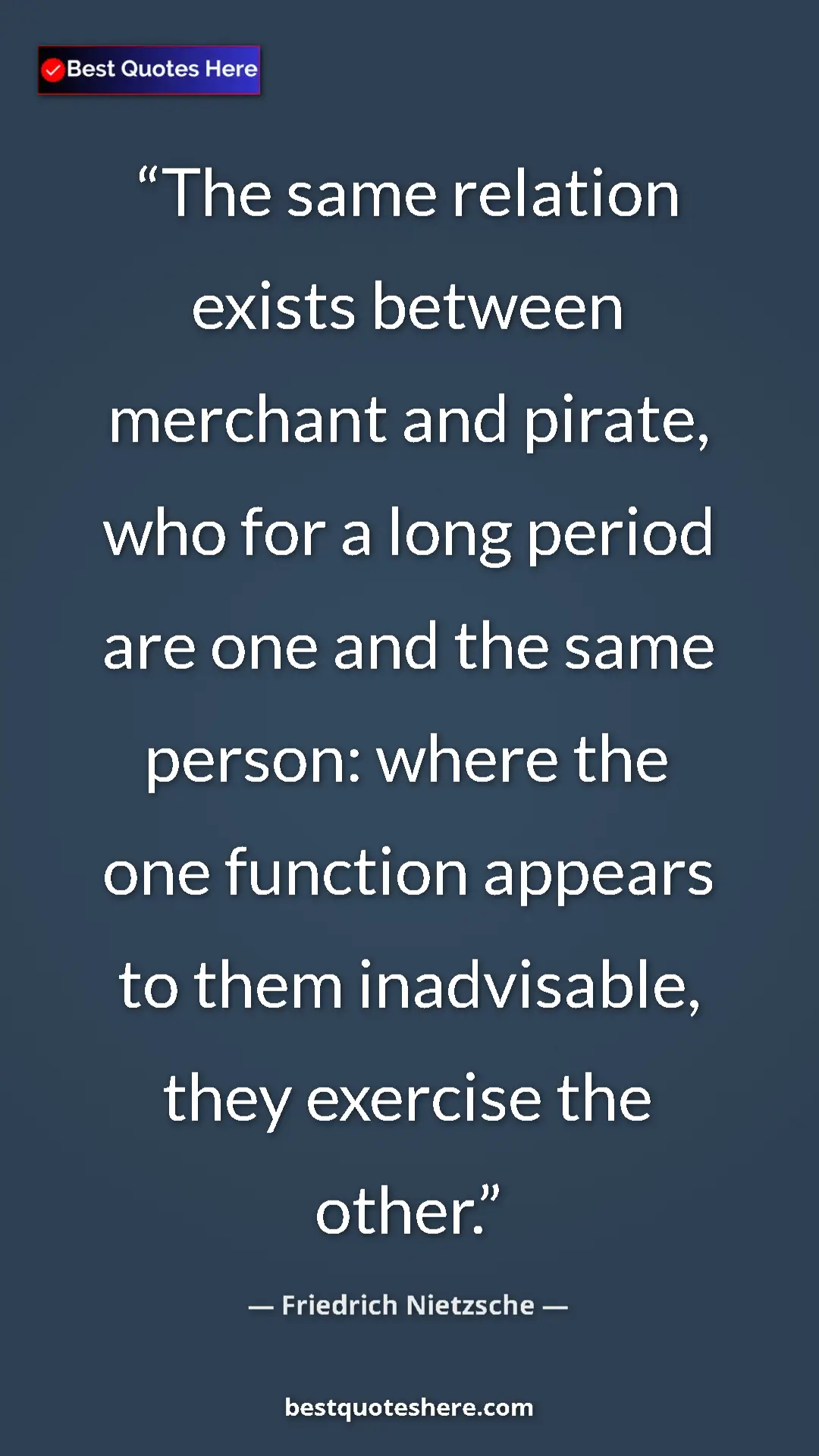 Pinterest quote poster by Friedrich Nietzsche: "The same relation exists between merchant and pirate, who..."