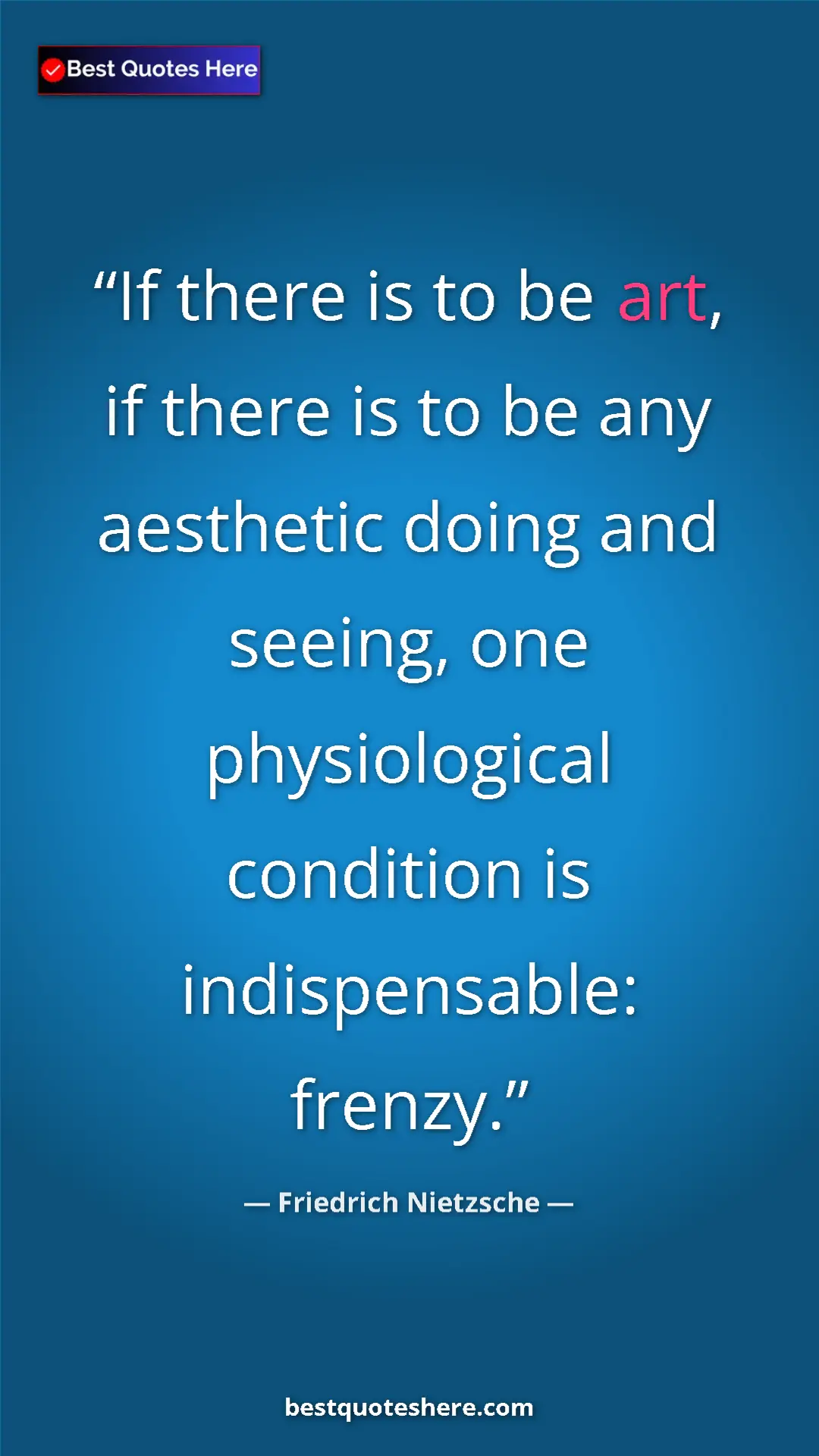Pinterest quote poster by Friedrich Nietzsche: "If there is to be art, if there is to be any aesthetic..."