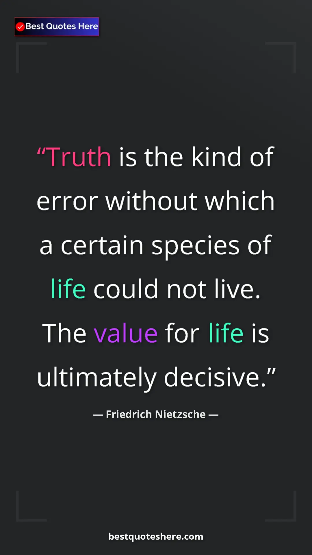 Pinterest quote poster by Friedrich Nietzsche: "Truth is the kind of error without which a certain species..."