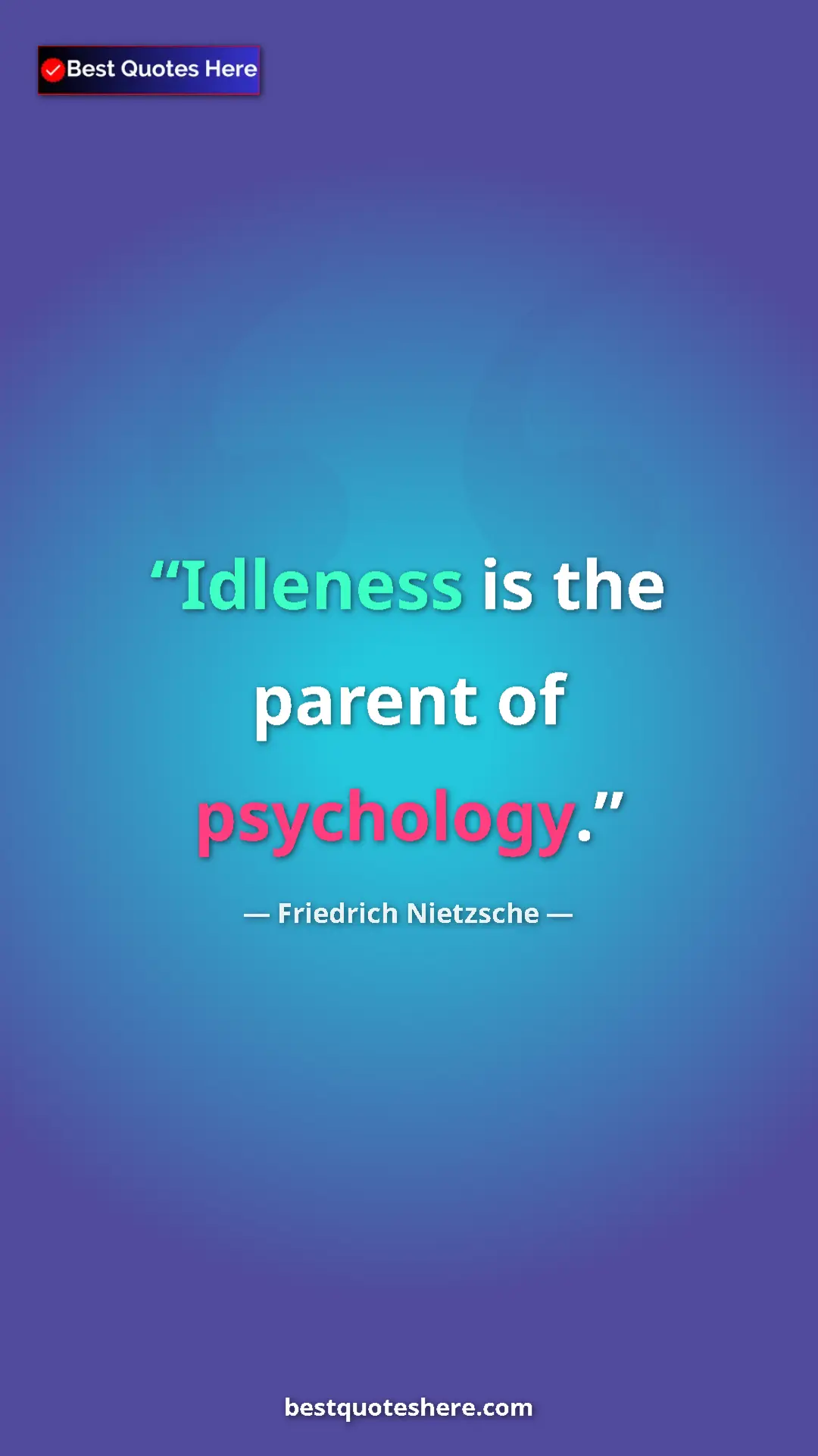 Pinterest quote poster by Friedrich Nietzsche: "Idleness is the parent of psychology."