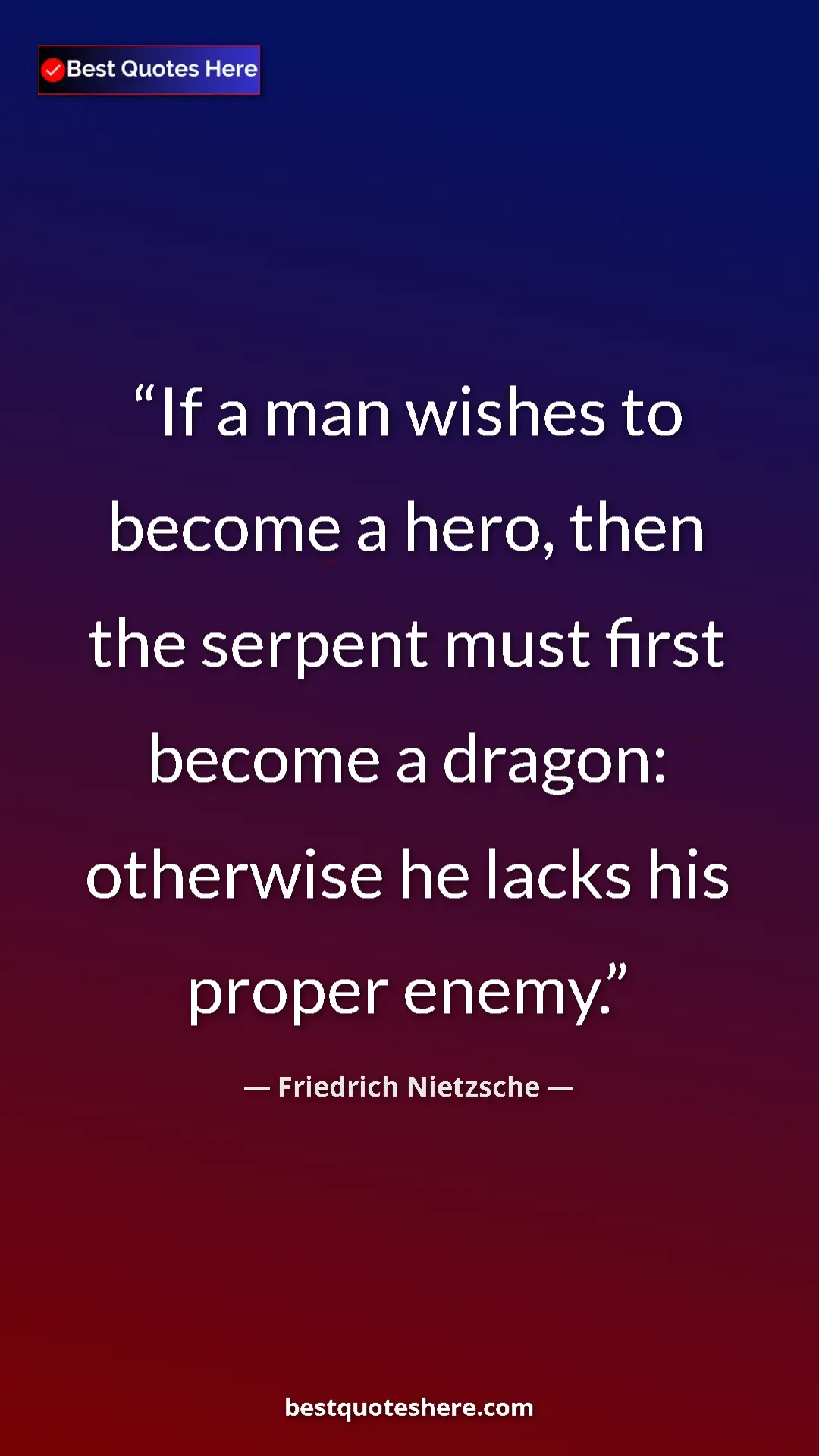 Pinterest quote poster by Friedrich Nietzsche: "If a man wishes to become a hero, then the serpent must..."