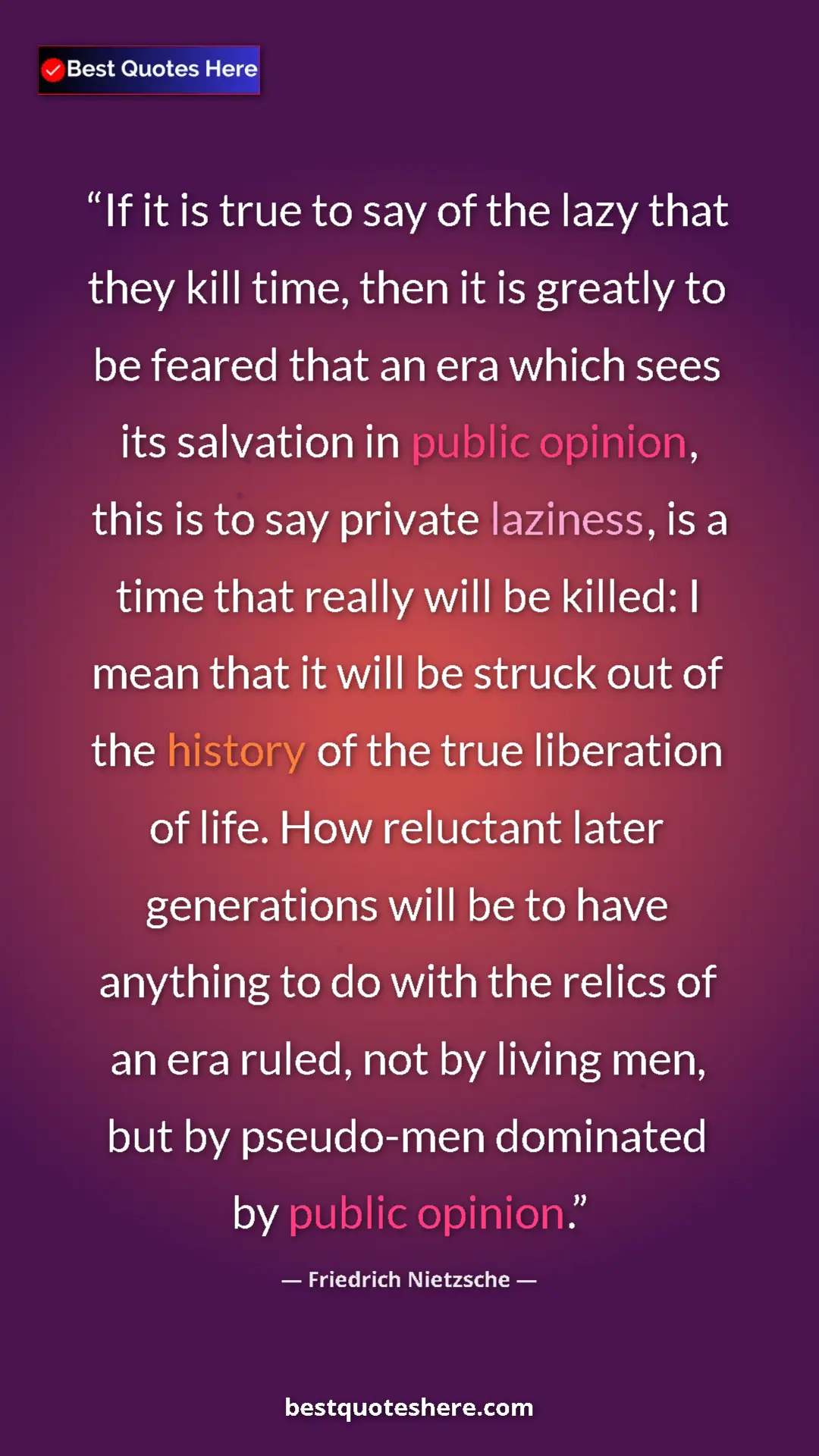 Pinterest quote poster by Friedrich Nietzsche: "If it is true to say of the lazy that they kill time, then..."