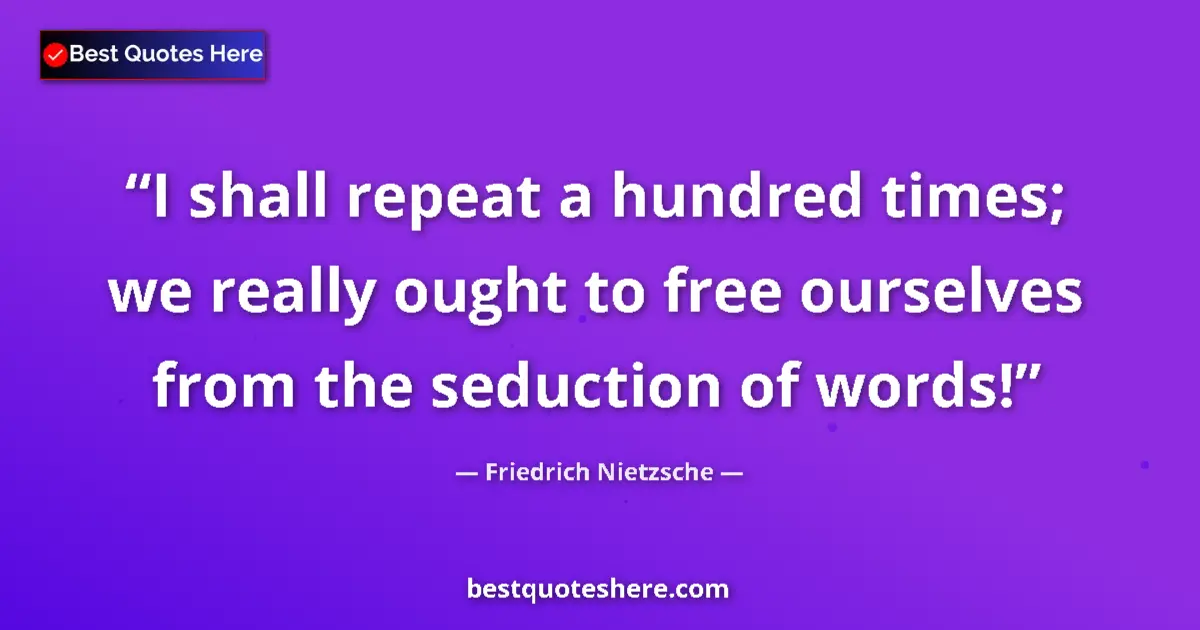 Friedrich Nietzsche quote: "I shall repeat a hundred times; we really ought to free..."