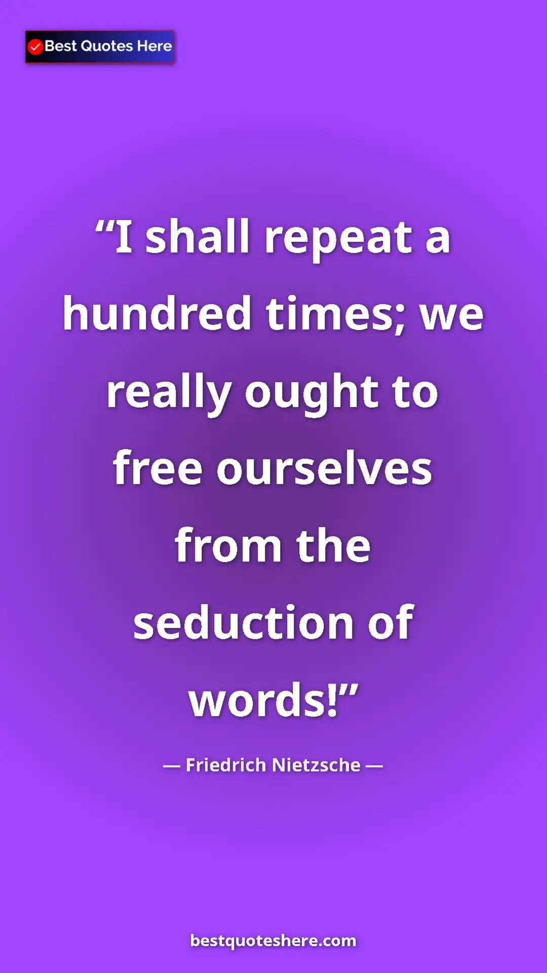 Pinterest quote poster by Friedrich Nietzsche: "I shall repeat a hundred times; we really ought to free..."