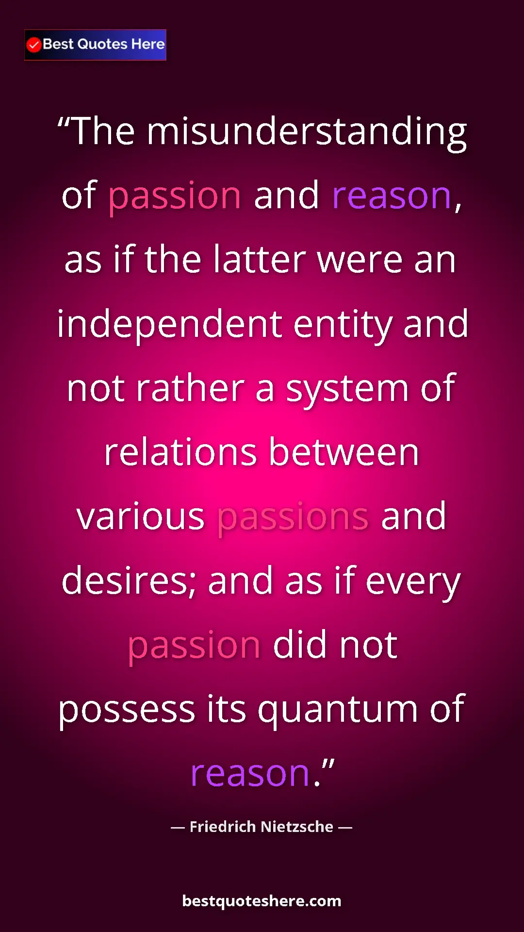 Pinterest quote poster by Friedrich Nietzsche: "The misunderstanding of passion and reason, as if the..."