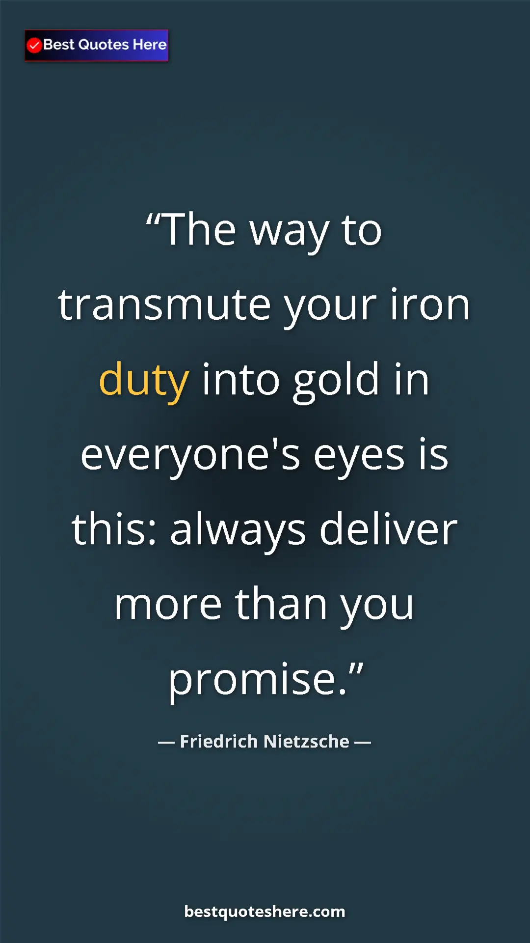 Pinterest quote poster by Friedrich Nietzsche: "The way to transmute your iron duty into gold in everyone's..."
