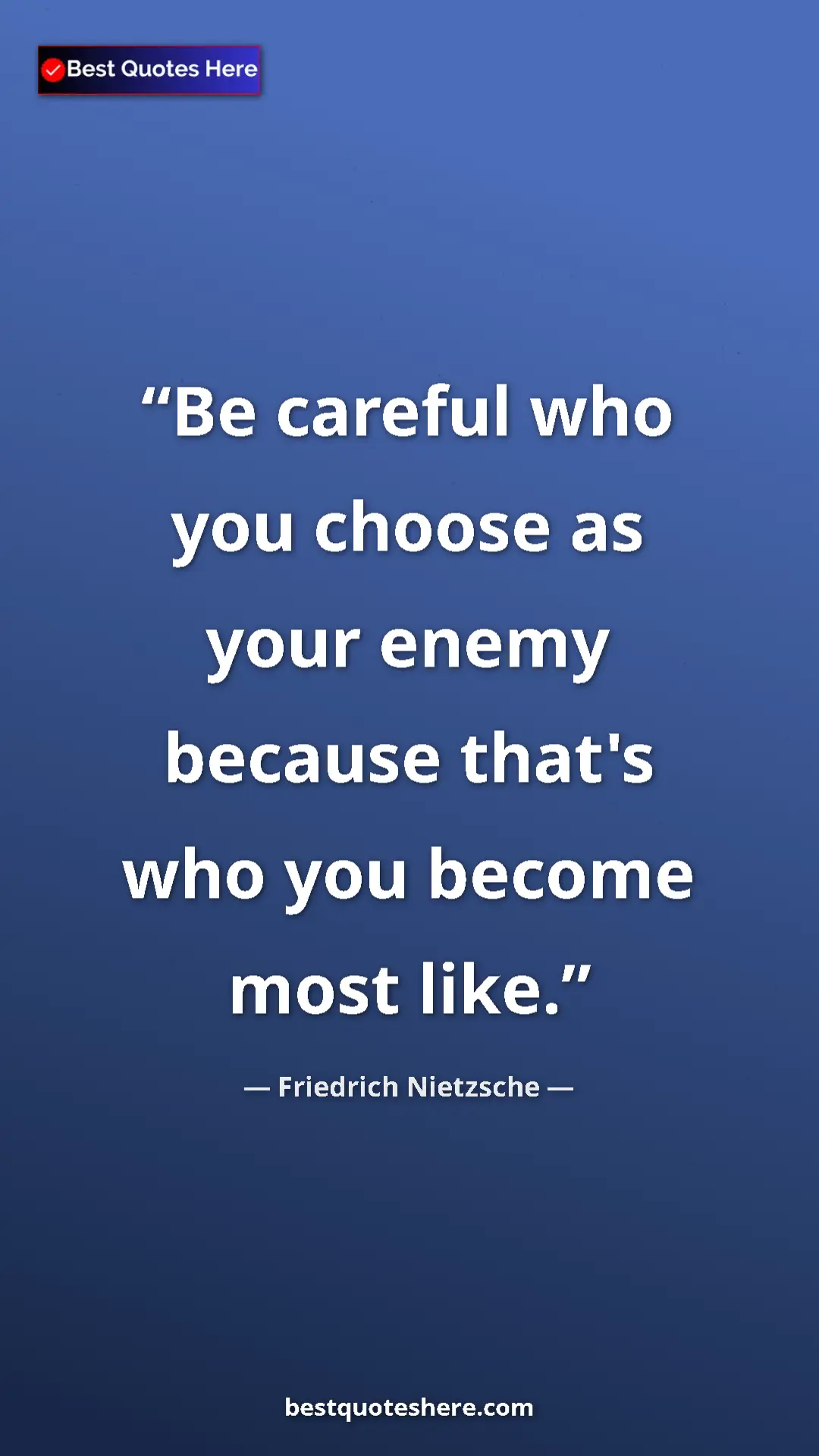 Pinterest quote poster by Friedrich Nietzsche: "Be careful who you choose as your enemy because that's who..."