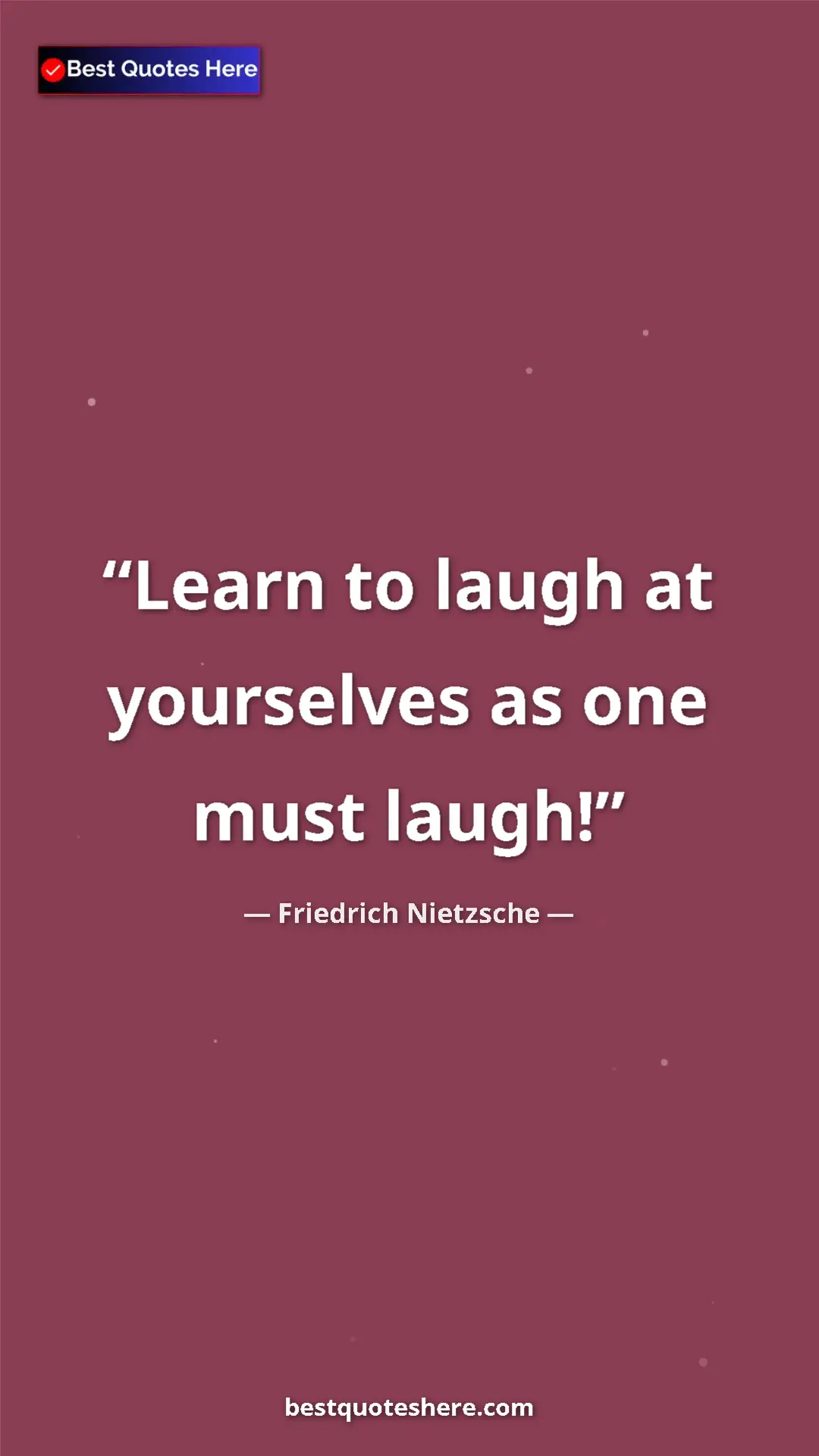 Pinterest quote poster by Friedrich Nietzsche: "Learn to laugh at yourselves as one must laugh!"
