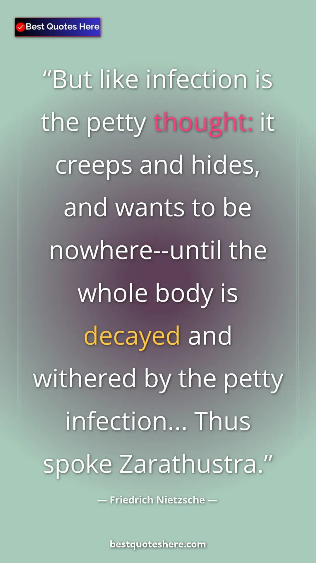 Pinterest quote poster by Friedrich Nietzsche: "But like infection is the petty thought: it creeps and..."