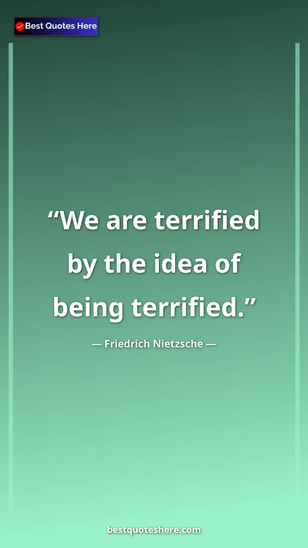 Pinterest quote poster by Friedrich Nietzsche: "We are terrified by the idea of being terrified."