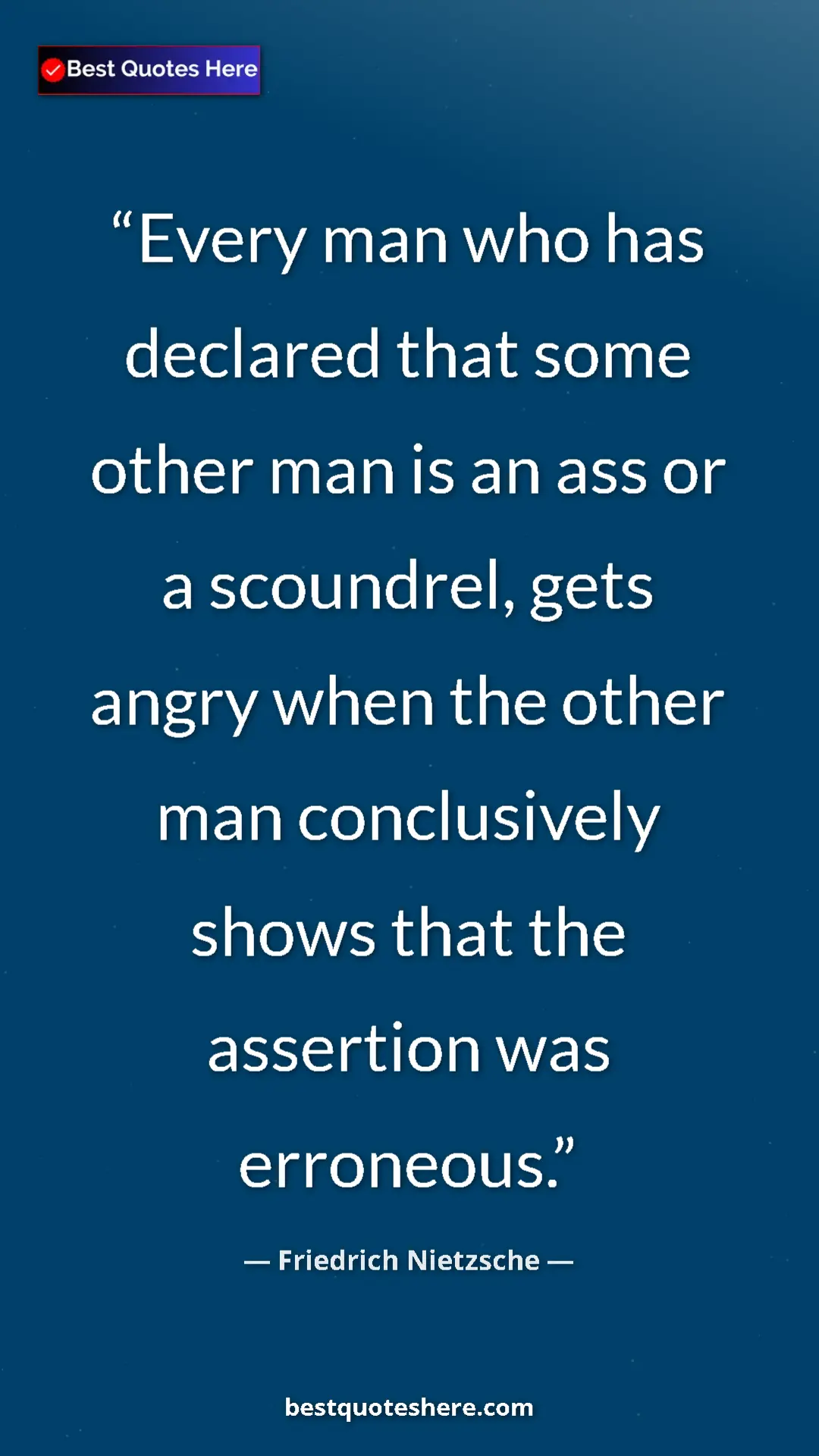 Friedrich Nietzsche Quote Card: "Every man who has declared that some other man is an ass or..." Pinterest quote poster by Friedrich Nietzsche: "Every man who has declared that some other man is an ass or..."