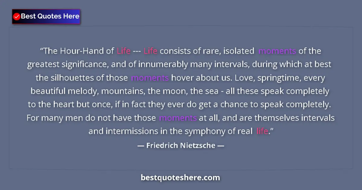 Quote by Friedrich Nietzsche: The Hour-Hand of Life --- Life consists of rare, isolated moments of the greatest significance, and ...