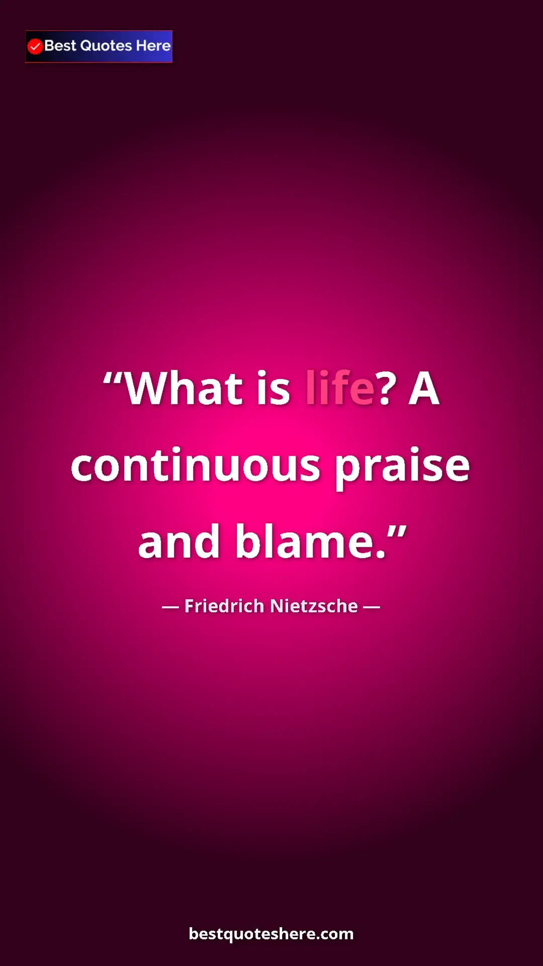 Pinterest quote poster by Friedrich Nietzsche: "What is life? A continuous praise and blame."