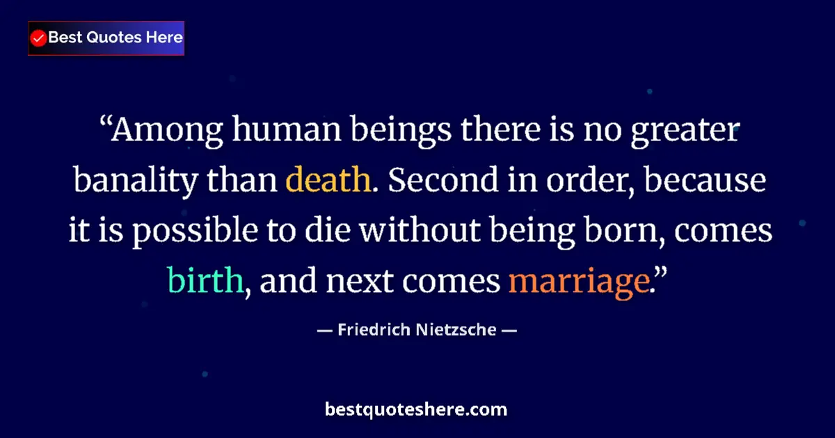 Quote by Friedrich Nietzsche: Among human beings there is no greater banality than death. Second in order, because it is possible ...