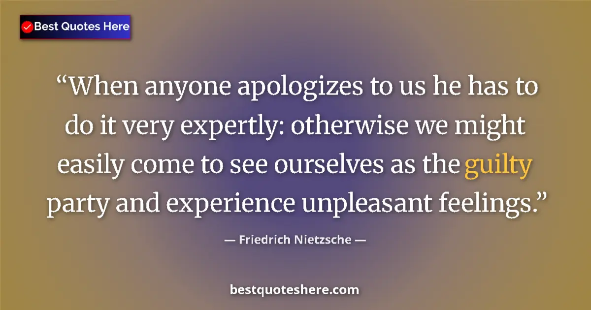 Quote by Friedrich Nietzsche: When anyone apologizes to us he has to do it very expertly: otherwise we might easily come to see ou...