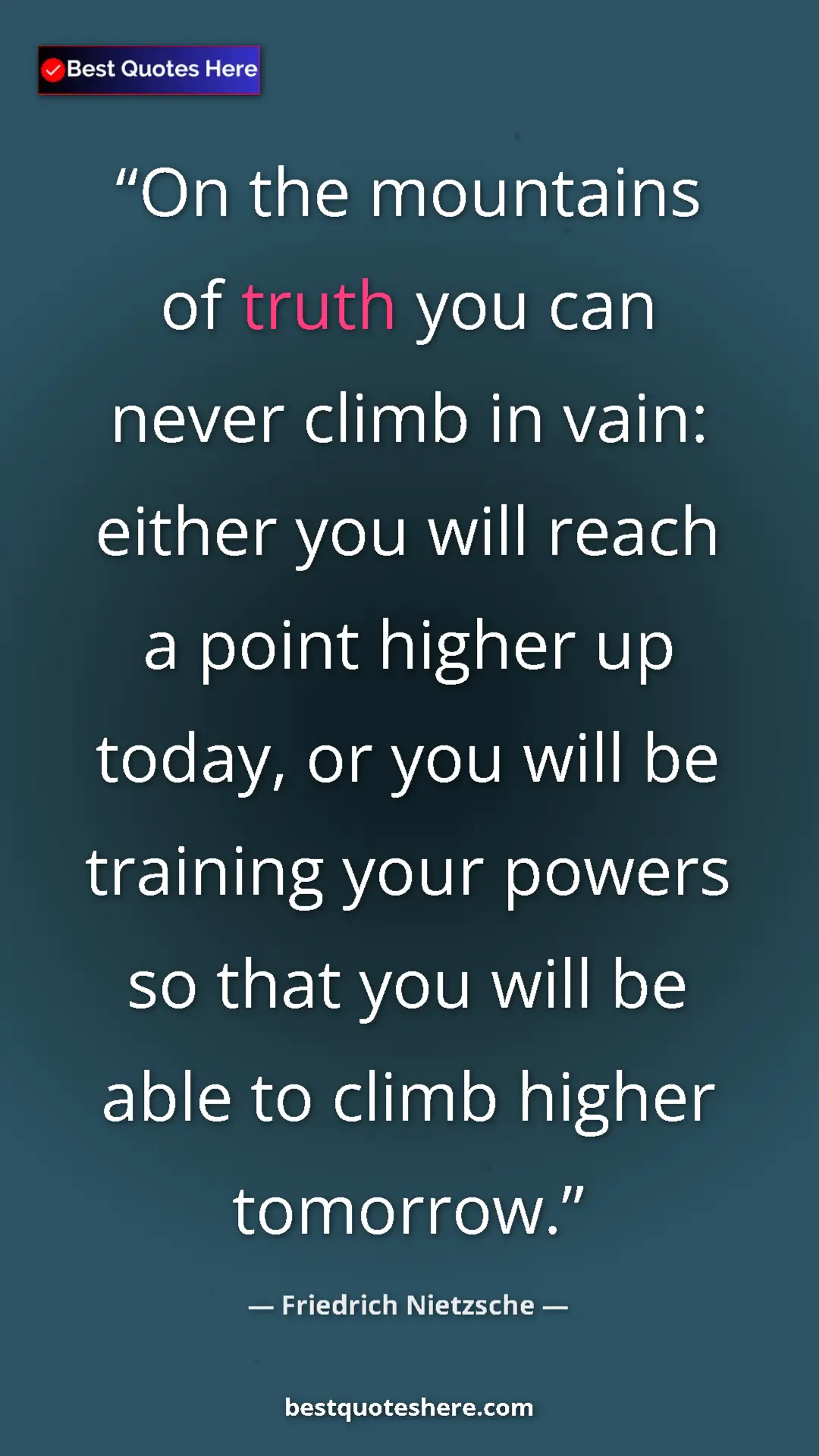 Pinterest quote poster by Friedrich Nietzsche: "On the mountains of truth you can never climb in vain:..."