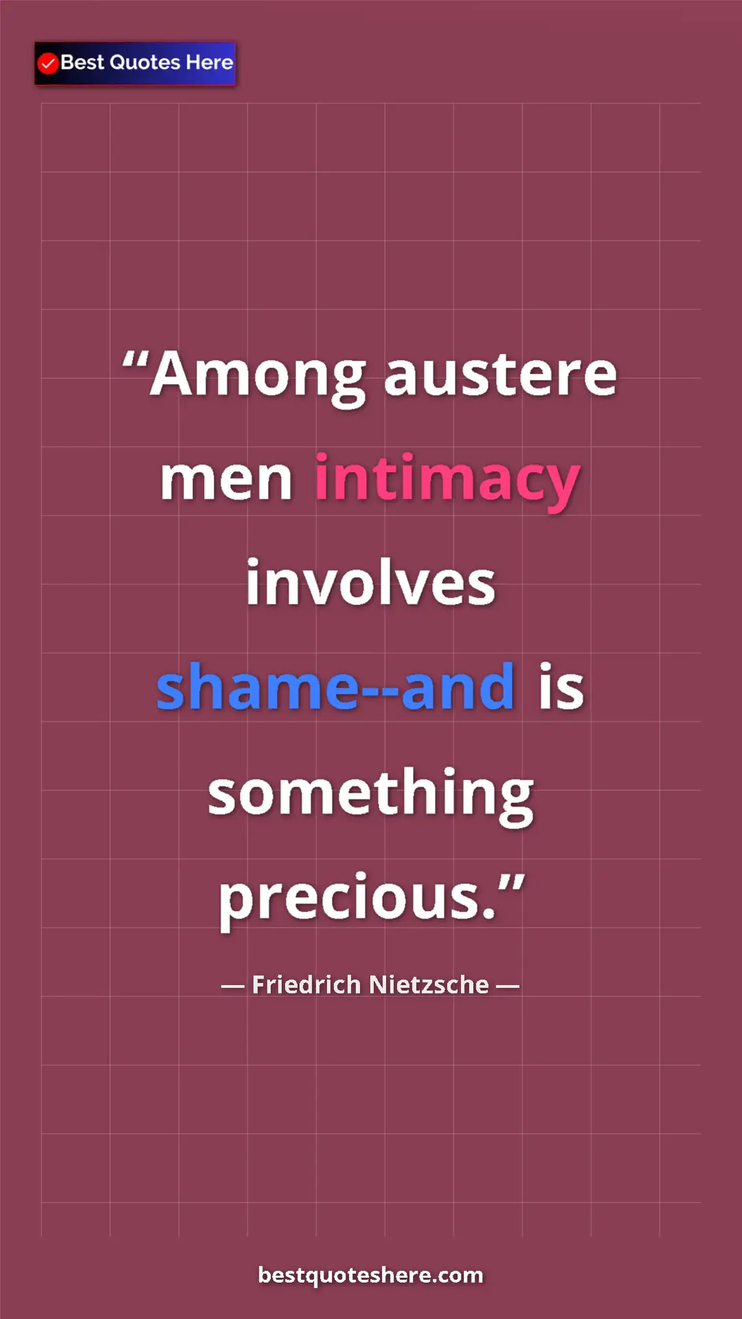 Pinterest quote poster by Friedrich Nietzsche: "Among austere men intimacy involves shame--and is something..."