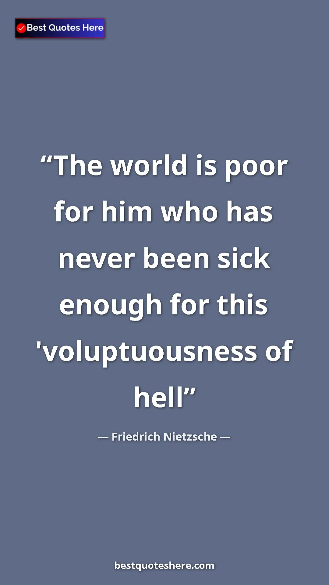 Pinterest quote poster by Friedrich Nietzsche: "The world is poor for him who has never been sick enough..."