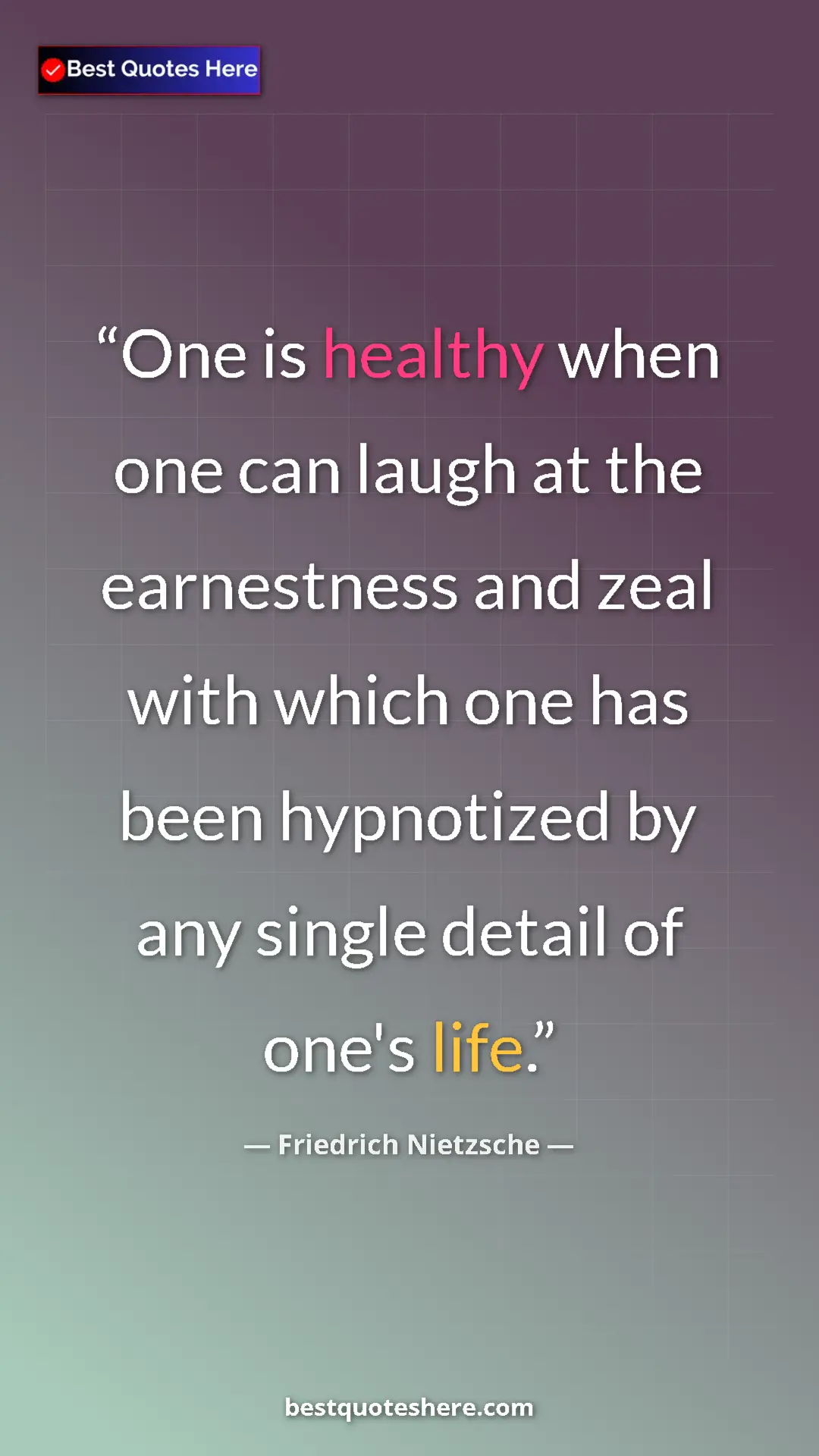 Pinterest quote poster by Friedrich Nietzsche: "One is healthy when one can laugh at the earnestness and..."