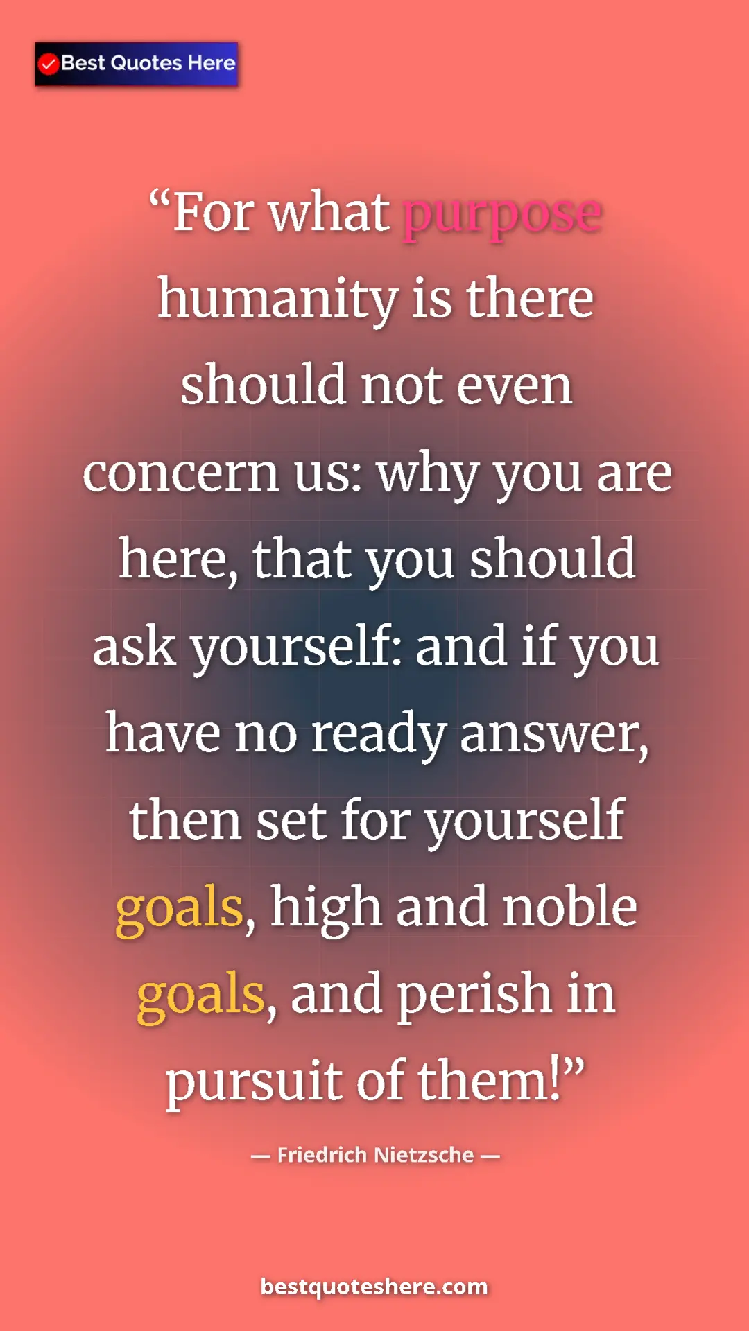 Pinterest quote poster by Friedrich Nietzsche: "For what purpose humanity is there should not even concern..."