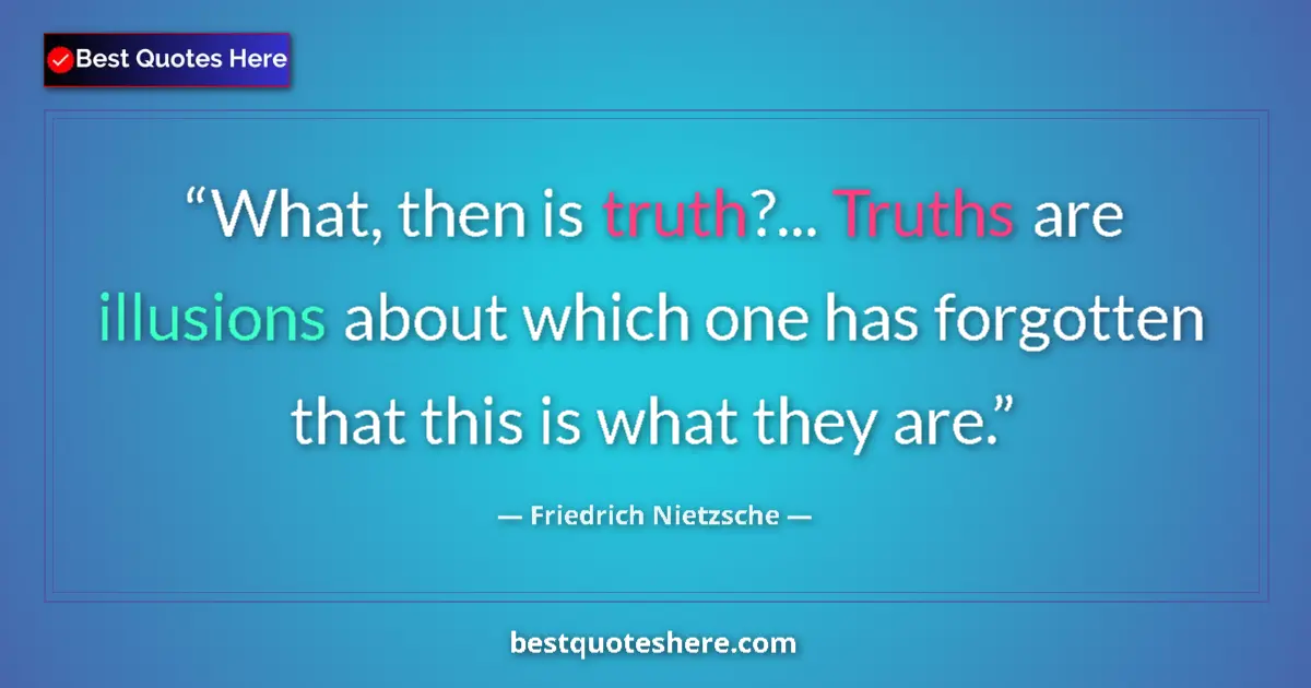 Friedrich Nietzsche quote: "What, then is truth?... Truths are illusions about which..."