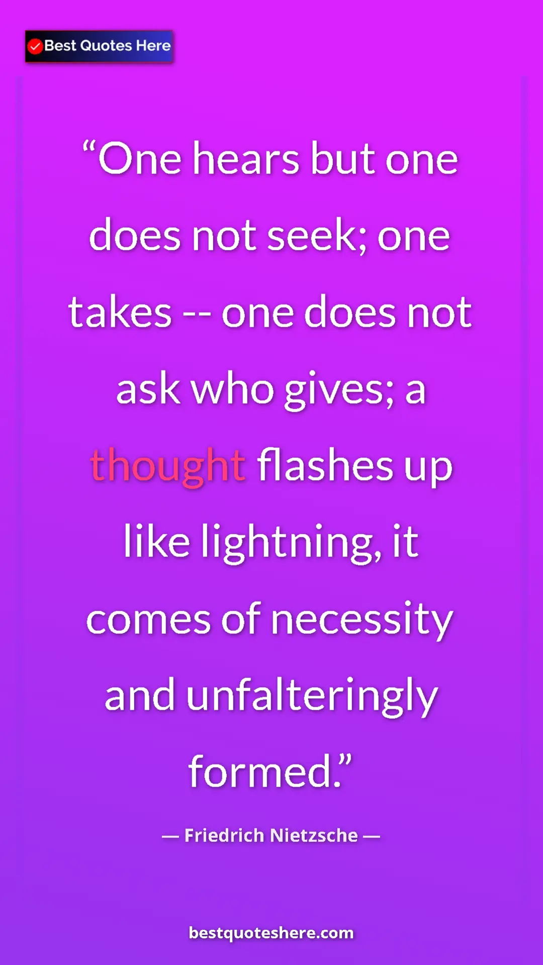 Friedrich Nietzsche Quote Card: "One hears but one does not seek; one takes -- one does not..." Pinterest quote poster by Friedrich Nietzsche: "One hears but one does not seek; one takes -- one does not..."
