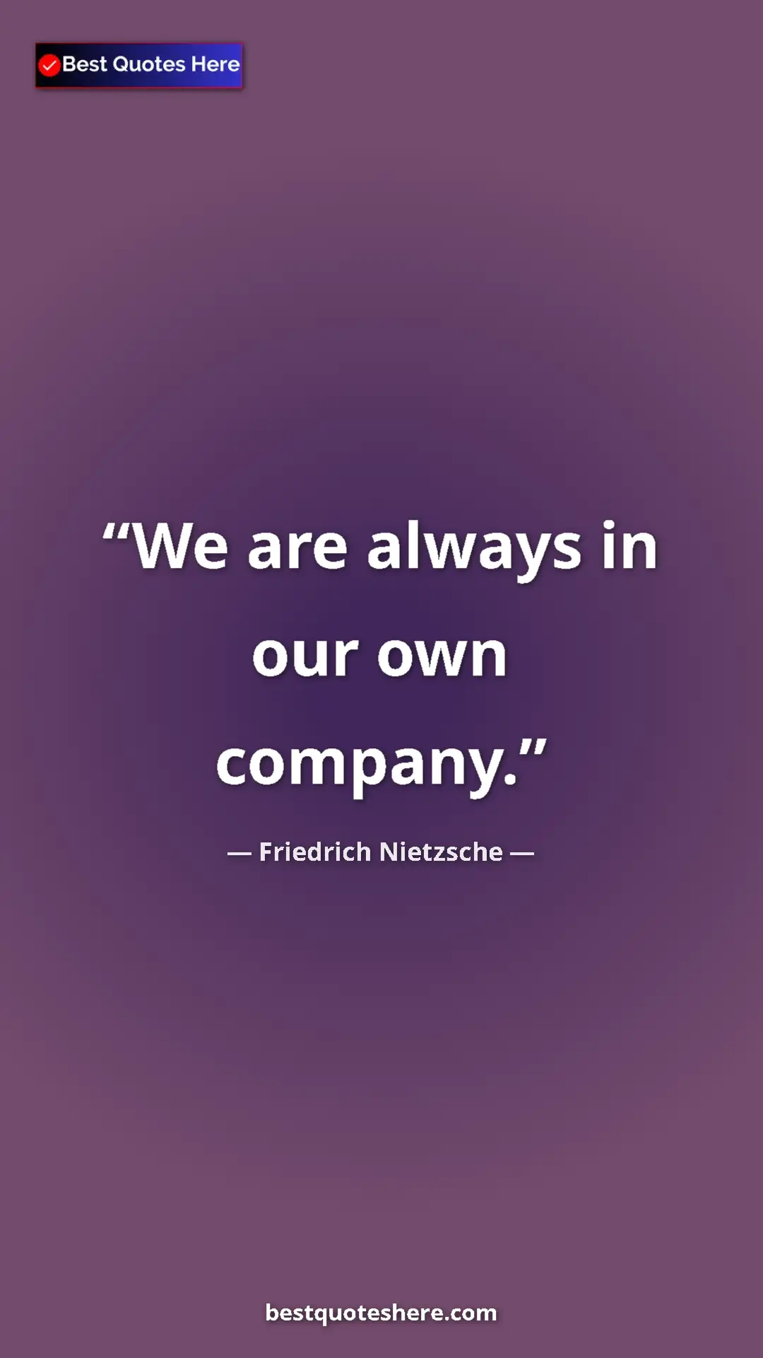 Pinterest quote poster by Friedrich Nietzsche: "We are always in our own company."