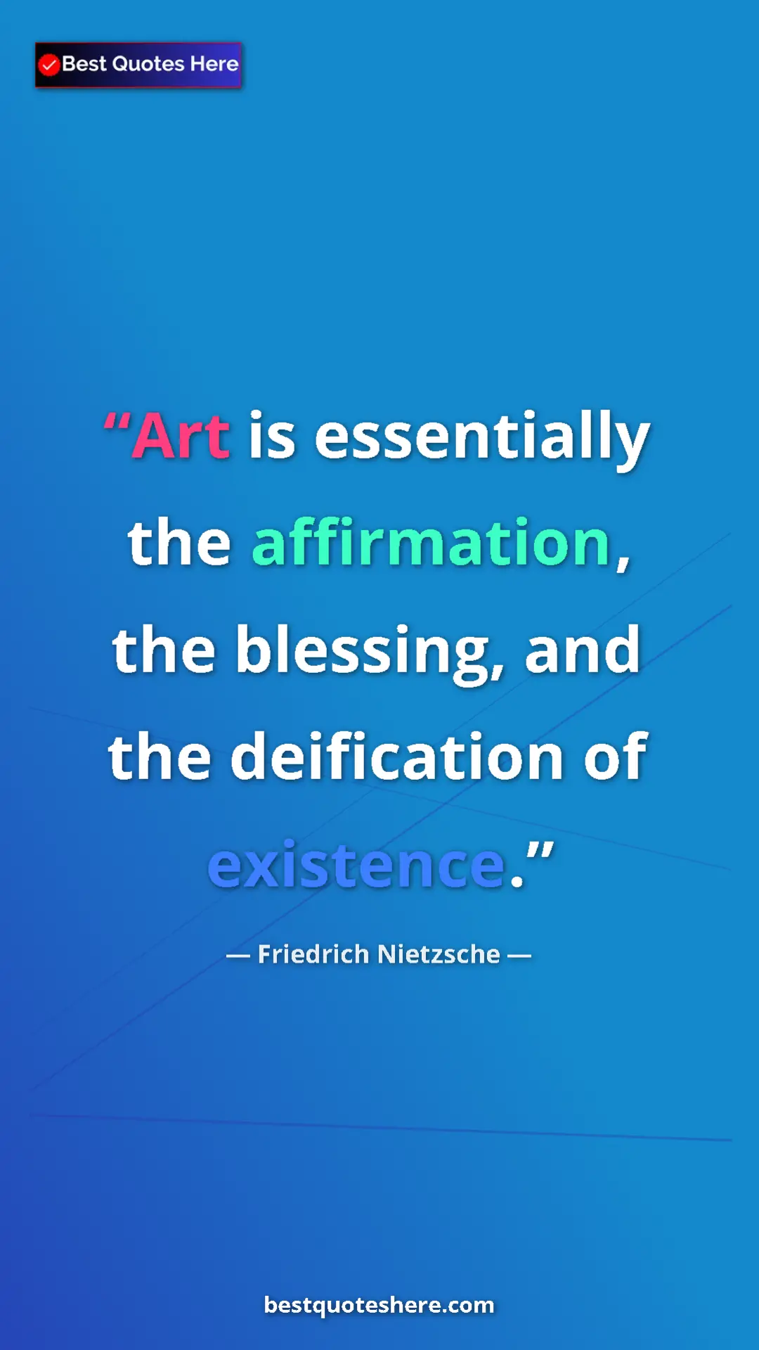 Pinterest quote poster by Friedrich Nietzsche: "Art is essentially the affirmation, the blessing, and the..."