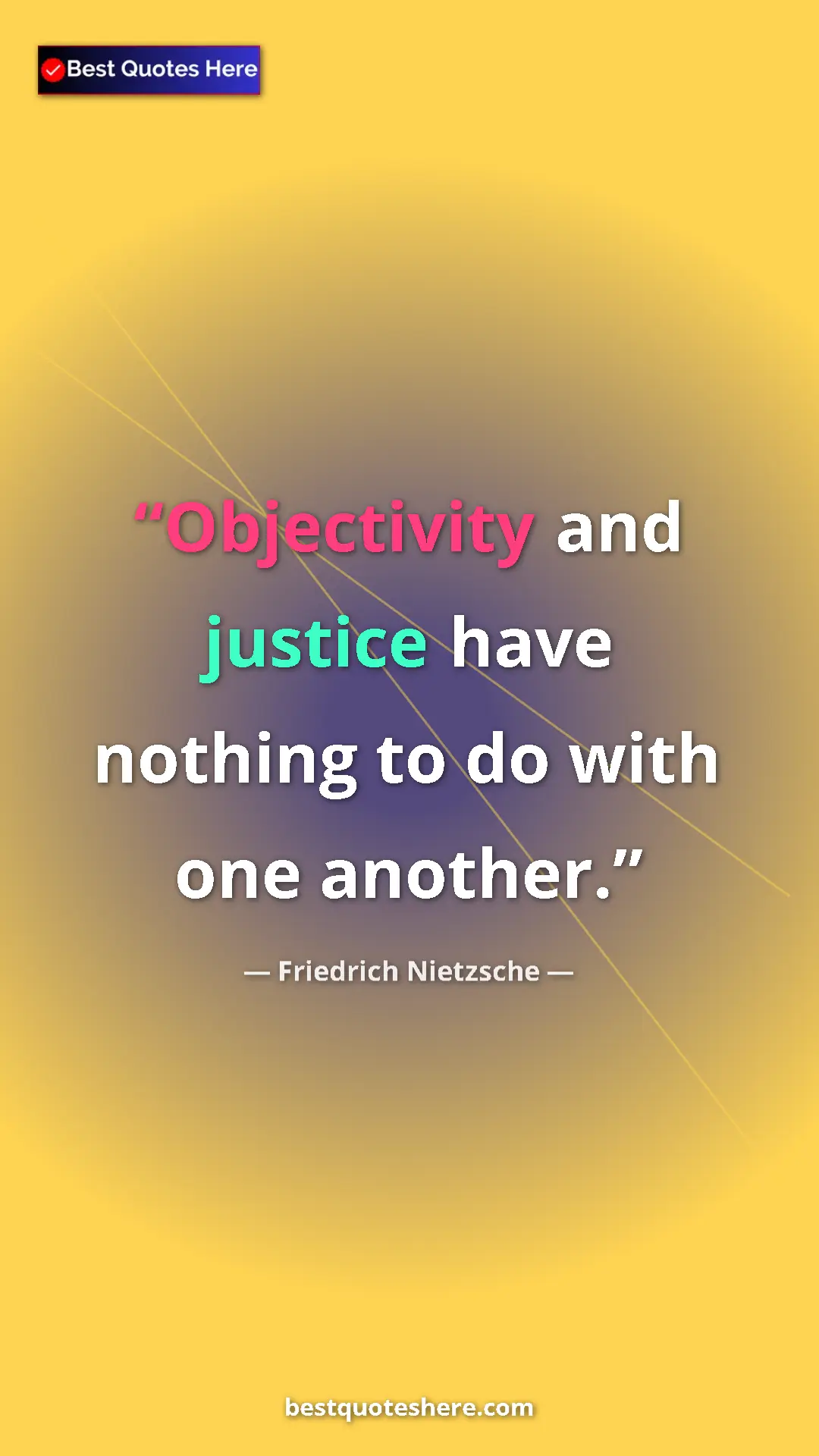 Pinterest quote poster by Friedrich Nietzsche: "Objectivity and justice have nothing to do with one another."