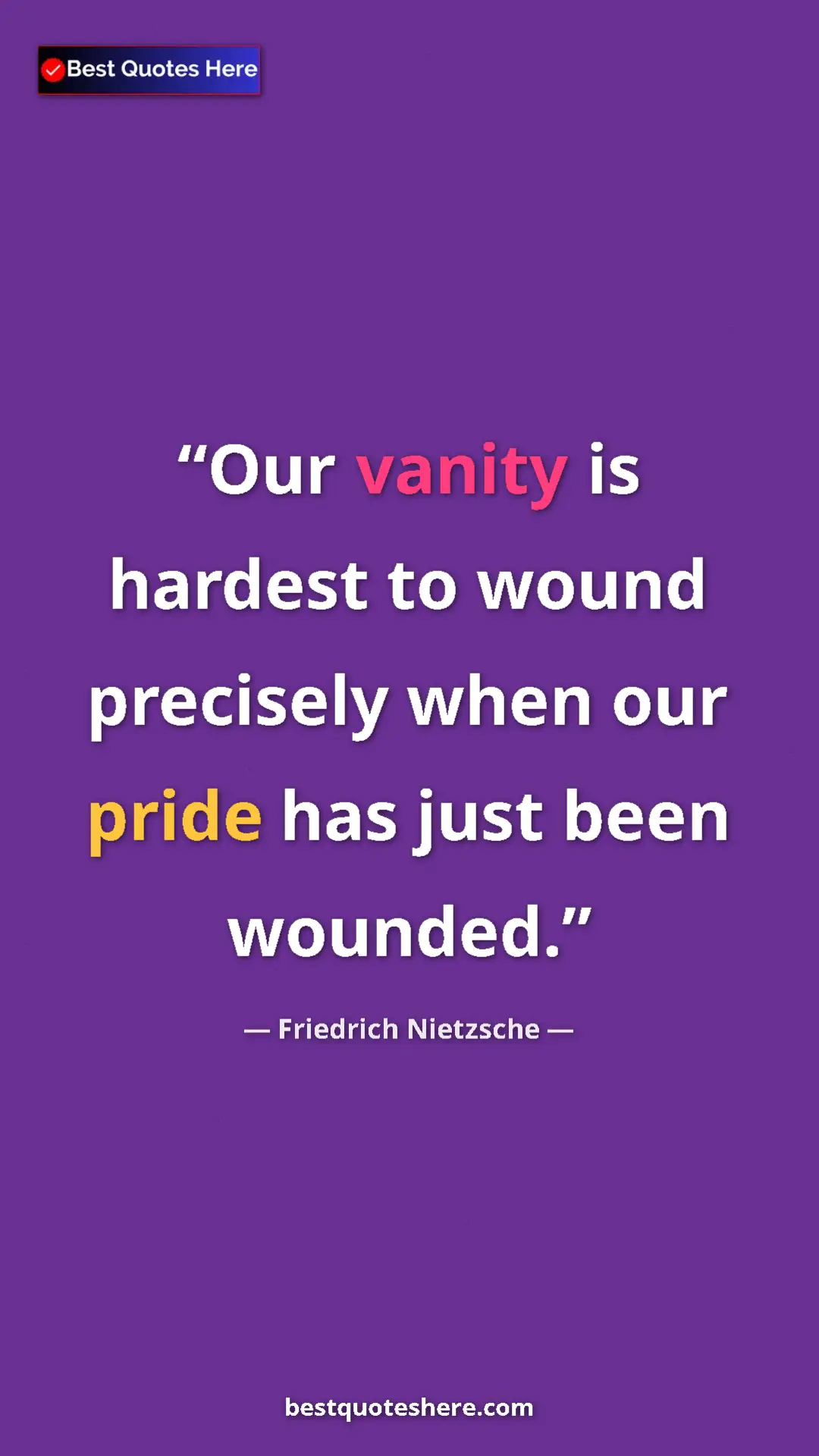 Pinterest quote poster by Friedrich Nietzsche: "Our vanity is hardest to wound precisely when our pride has..."
