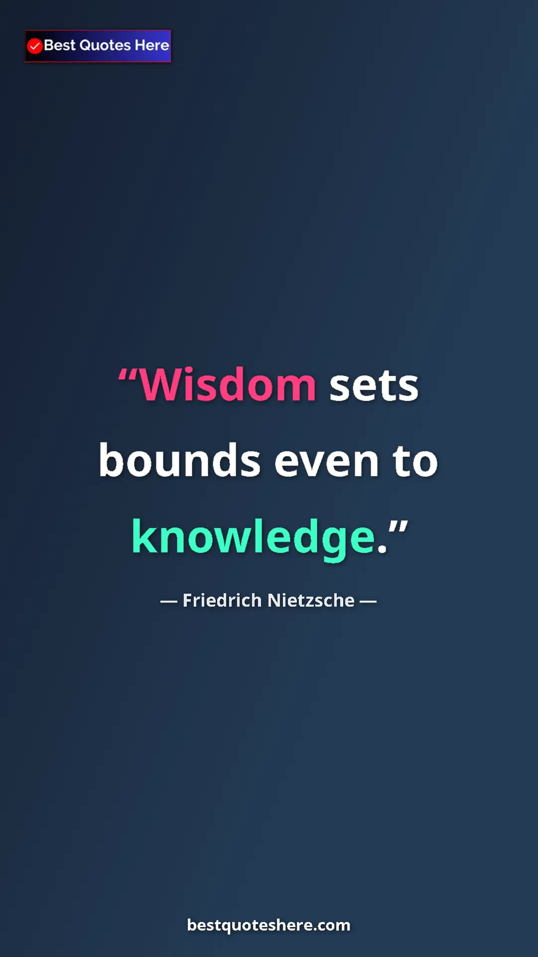 Pinterest quote poster by Friedrich Nietzsche: "Wisdom sets bounds even to knowledge."