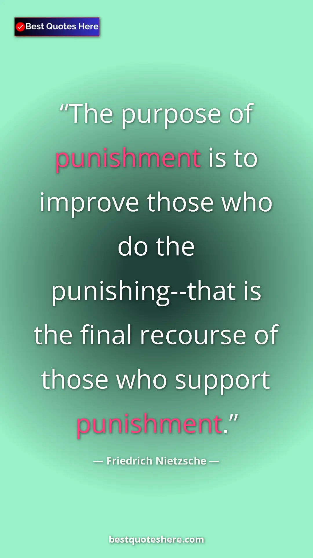 Pinterest quote poster by Friedrich Nietzsche: "The purpose of punishment is to improve those who do the..."