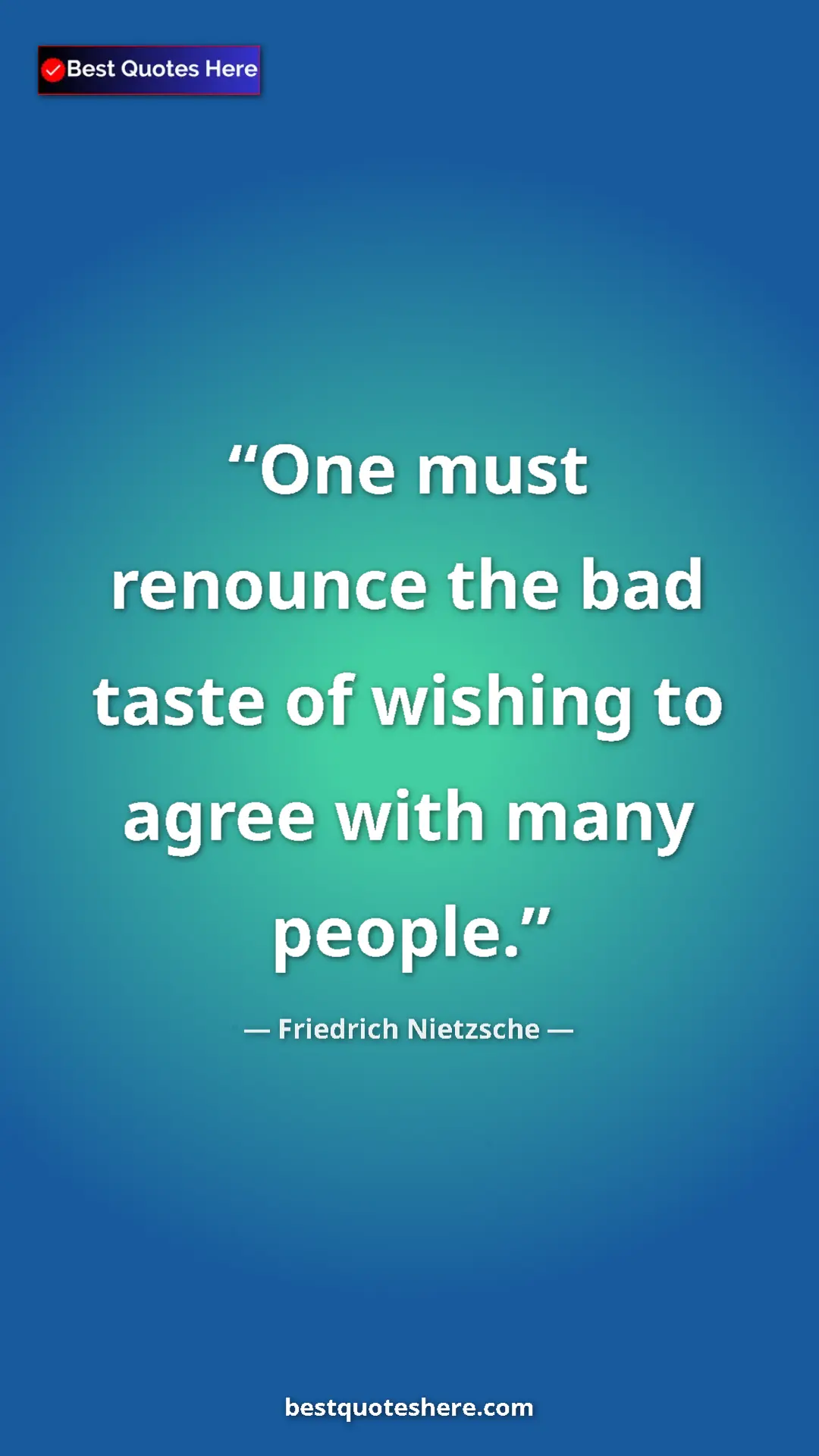 Pinterest quote poster by Friedrich Nietzsche: "One must renounce the bad taste of wishing to agree with..."