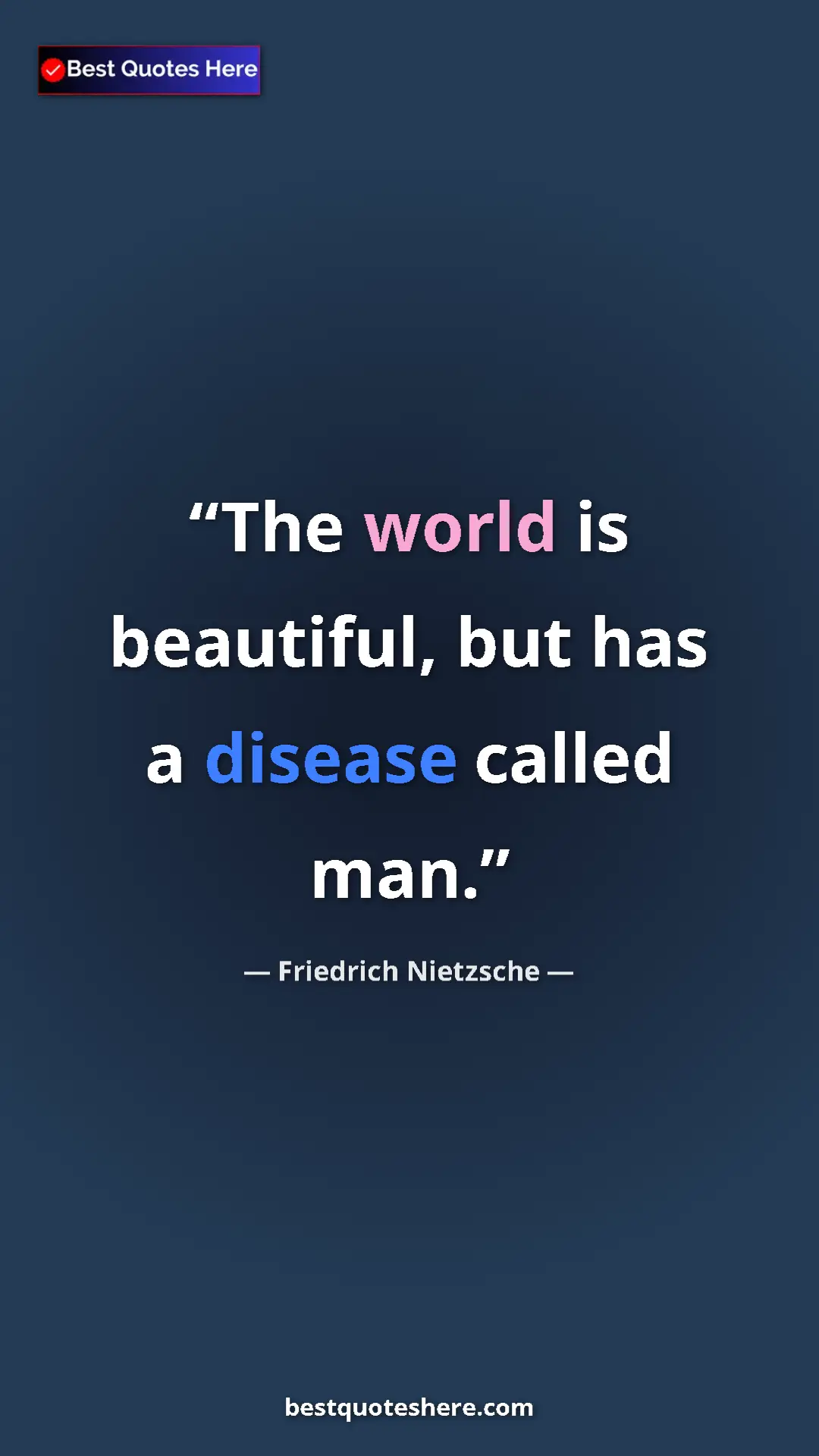 Pinterest quote poster by Friedrich Nietzsche: "The world is beautiful, but has a disease called man."