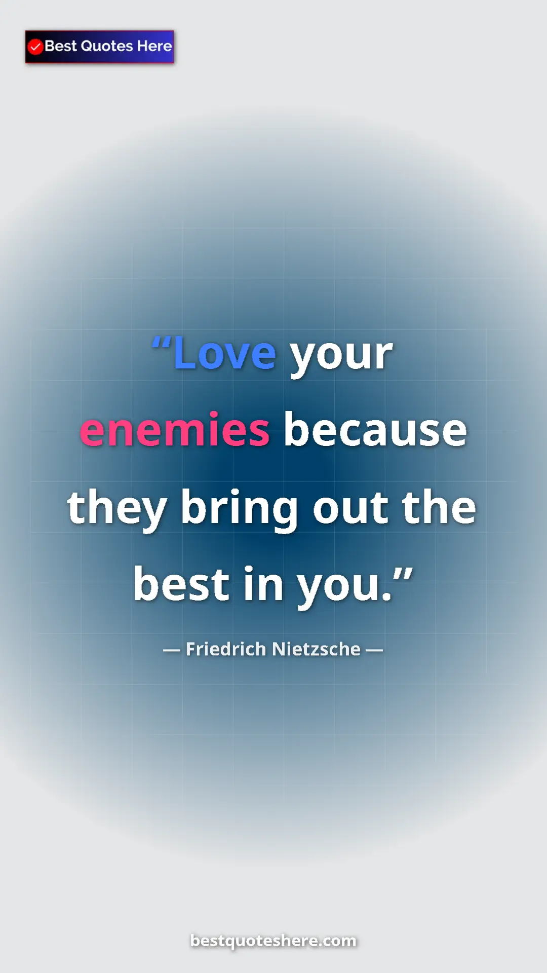 Pinterest quote poster by Friedrich Nietzsche: "Love your enemies because they bring out the best in you."