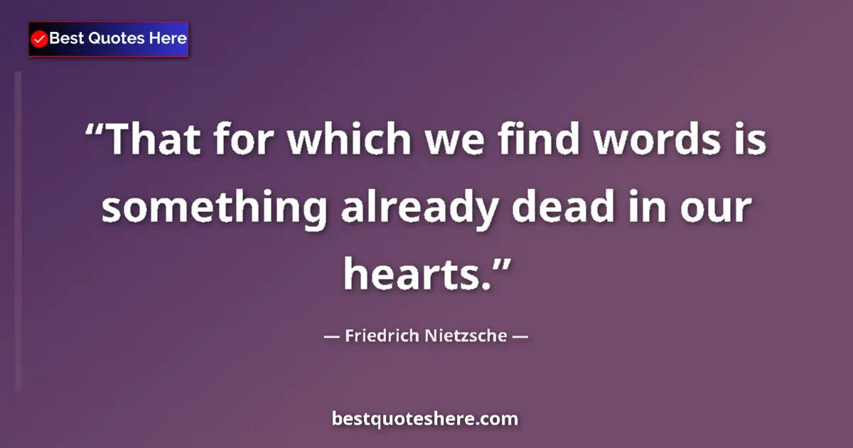 Quote by Friedrich Nietzsche: That for which we find words is something already