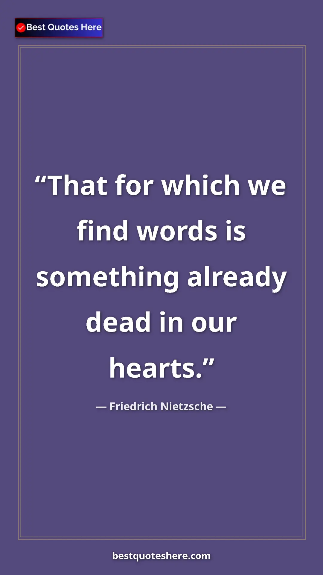 Pinterest quote poster by Friedrich Nietzsche: "That for which we find words is something already dead in..."