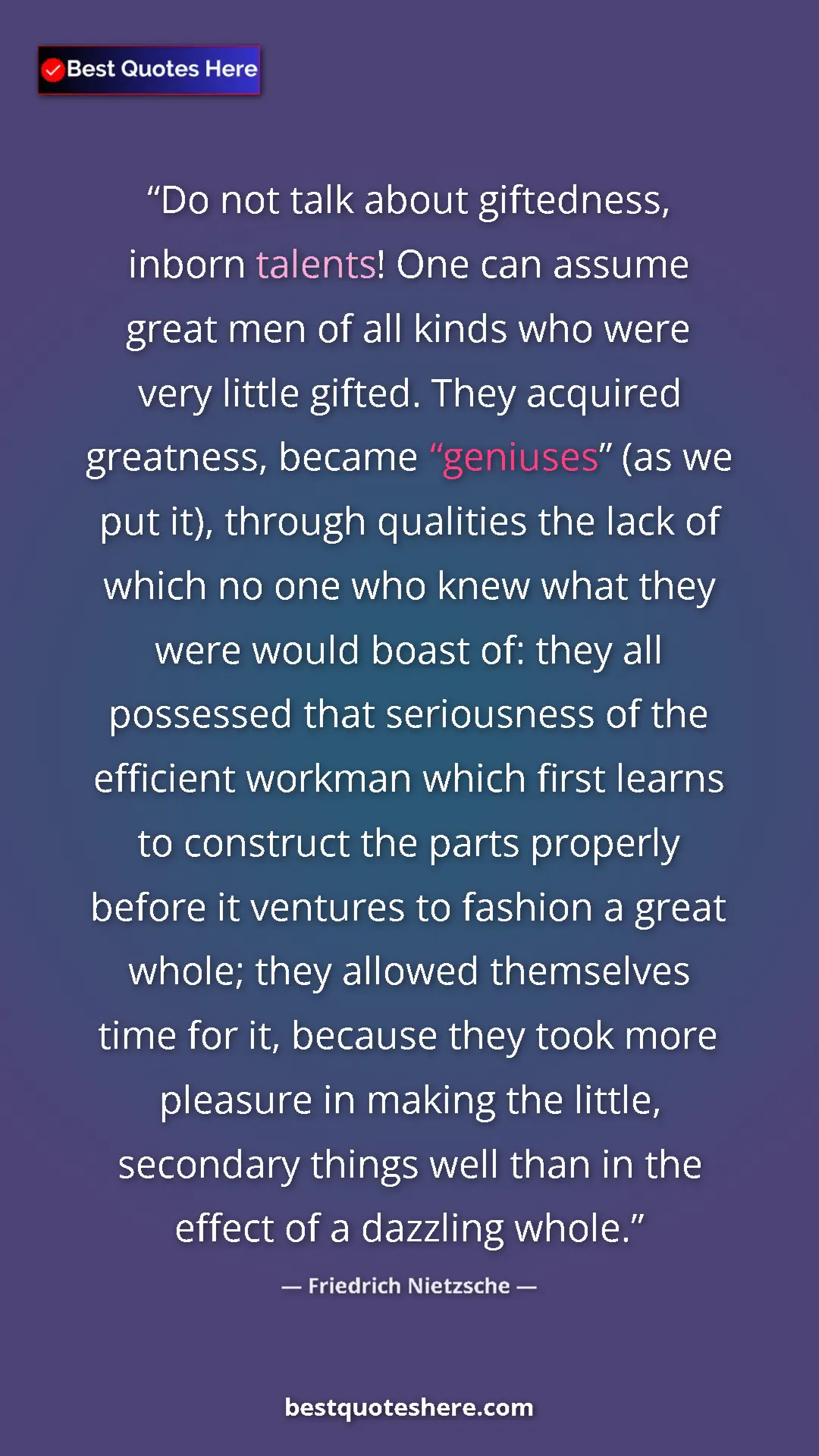 Pinterest quote poster by Friedrich Nietzsche: "Do not talk about giftedness, inborn talents! One can..."