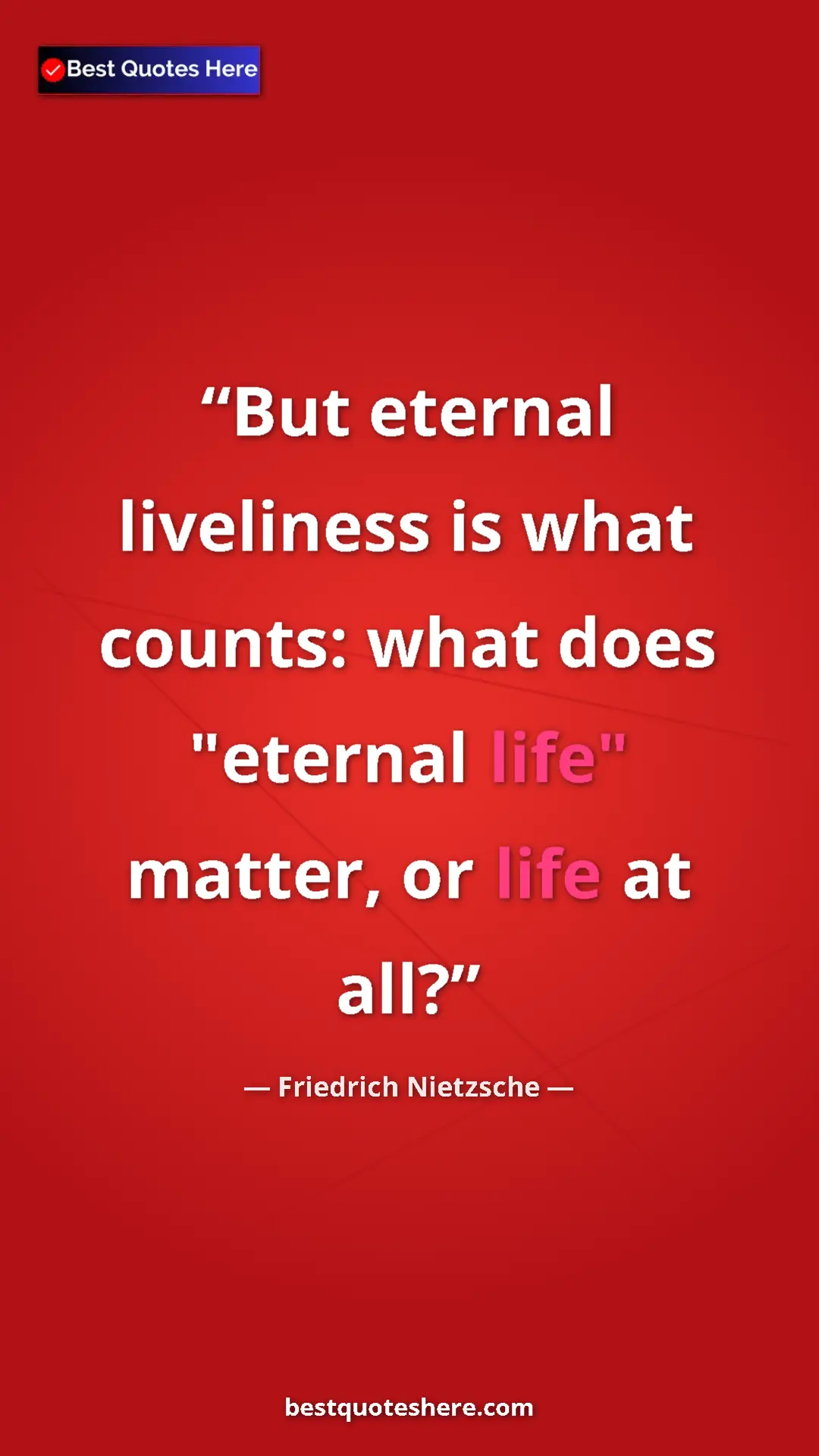 Pinterest quote poster by Friedrich Nietzsche: "But eternal liveliness is what counts: what does "eternal..."