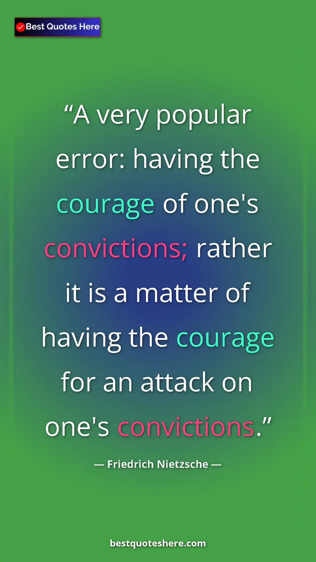 Pinterest quote poster by Friedrich Nietzsche: "A very popular error: having the courage of one's..."