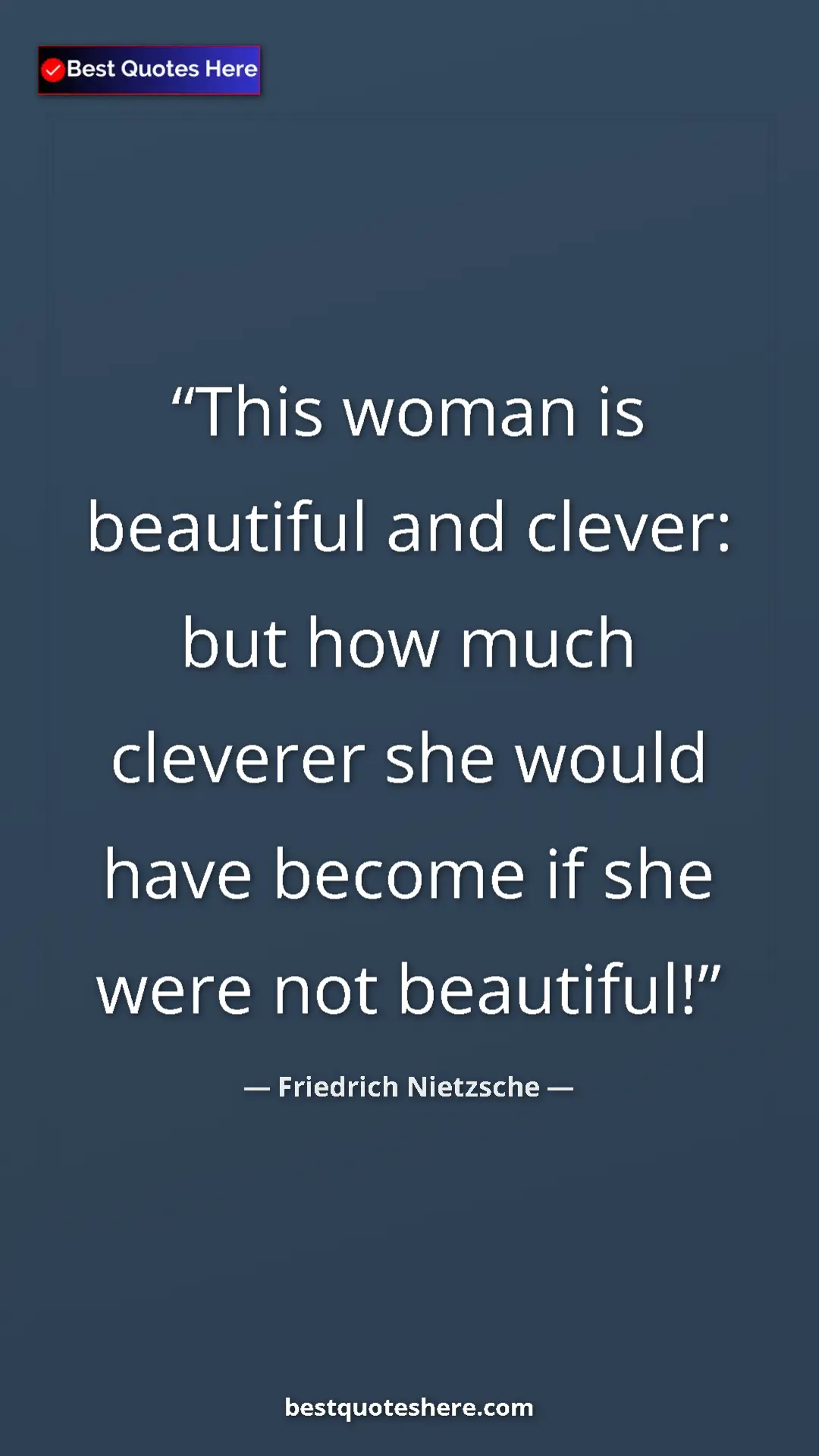 Pinterest quote poster by Friedrich Nietzsche: "This woman is beautiful and clever: but how much cleverer..."