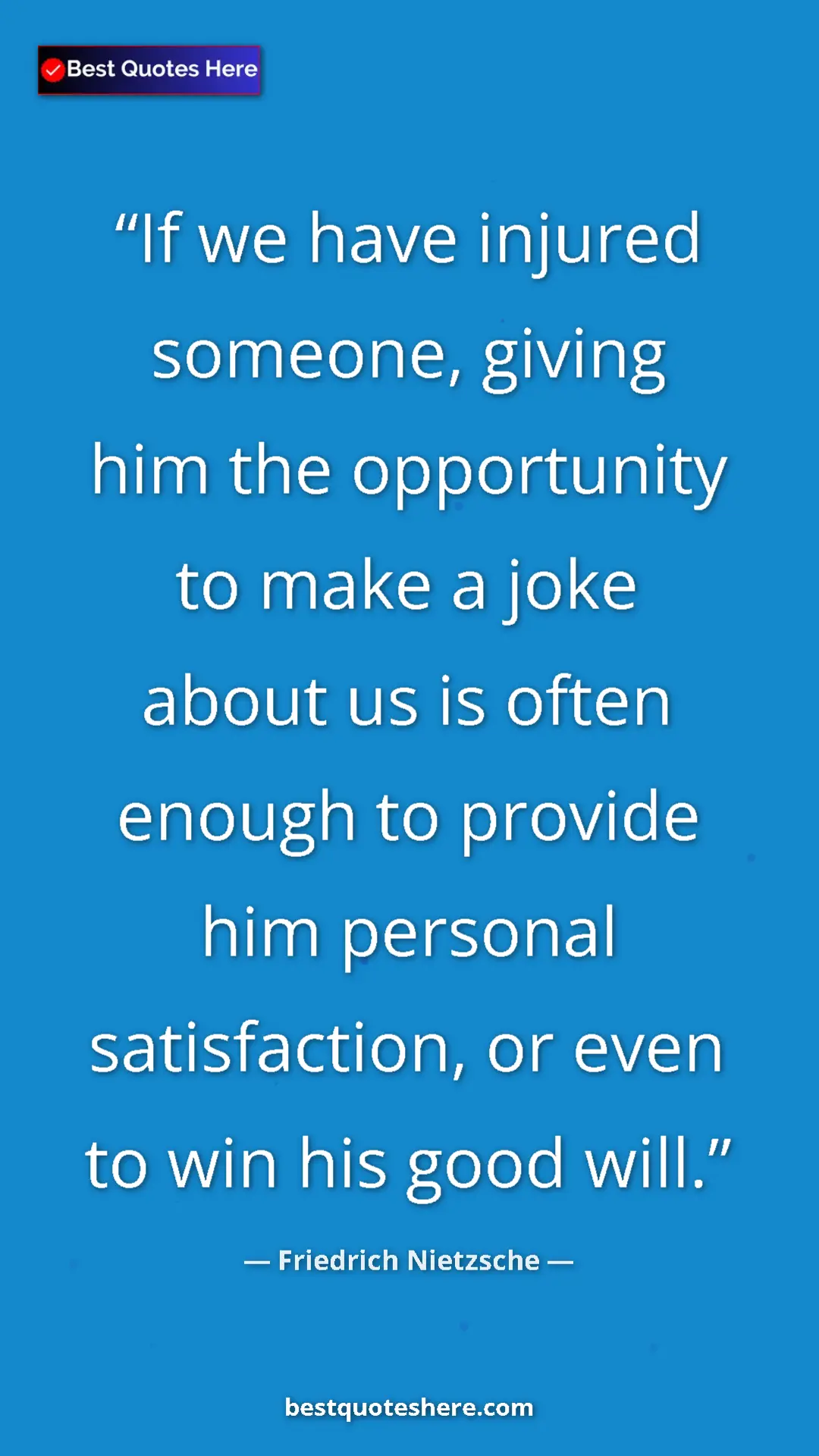 Pinterest quote poster by Friedrich Nietzsche: "If we have injured someone, giving him the opportunity to..."