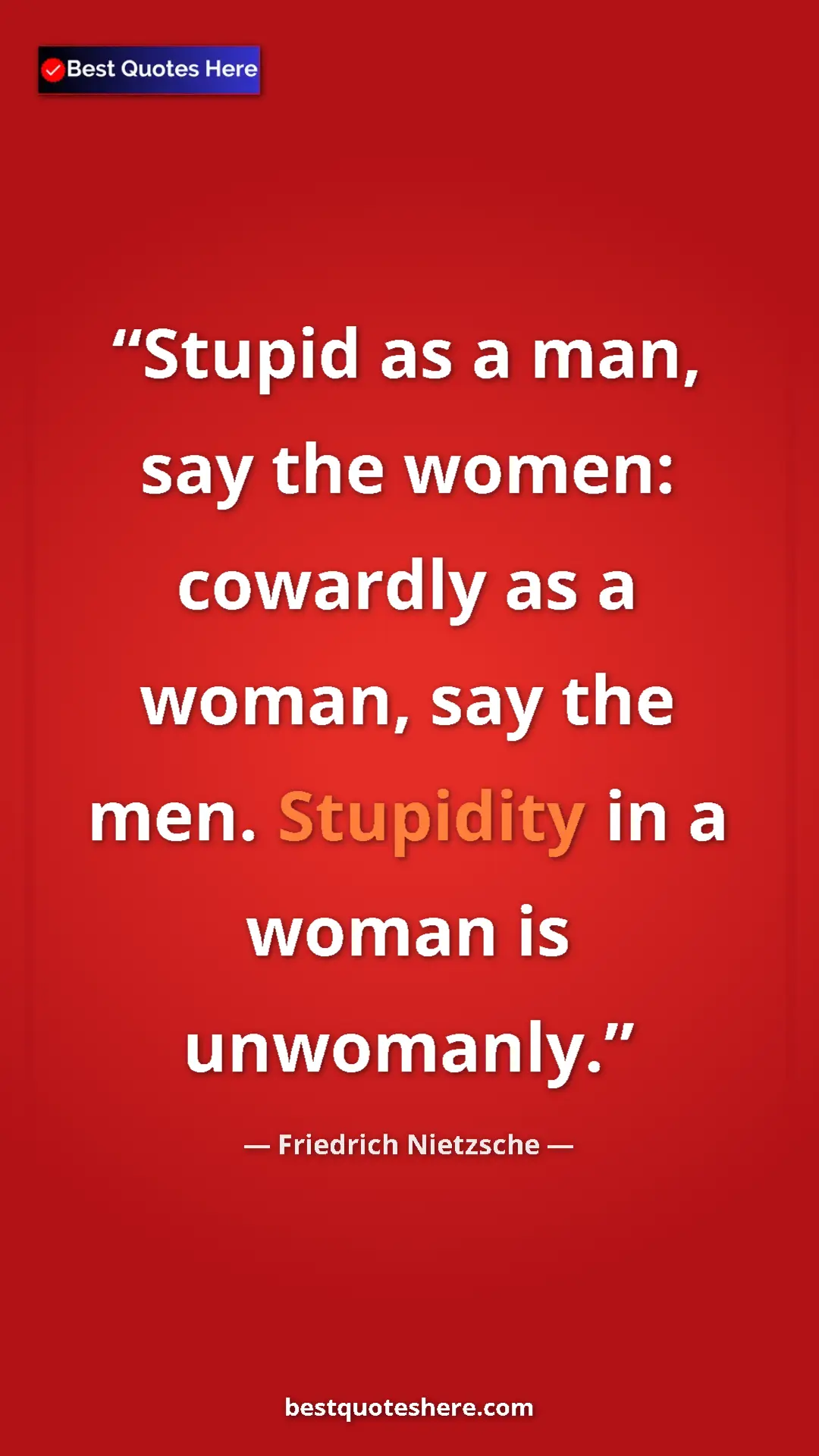 Pinterest quote poster by Friedrich Nietzsche: "Stupid as a man, say the women: cowardly as a woman, say..."