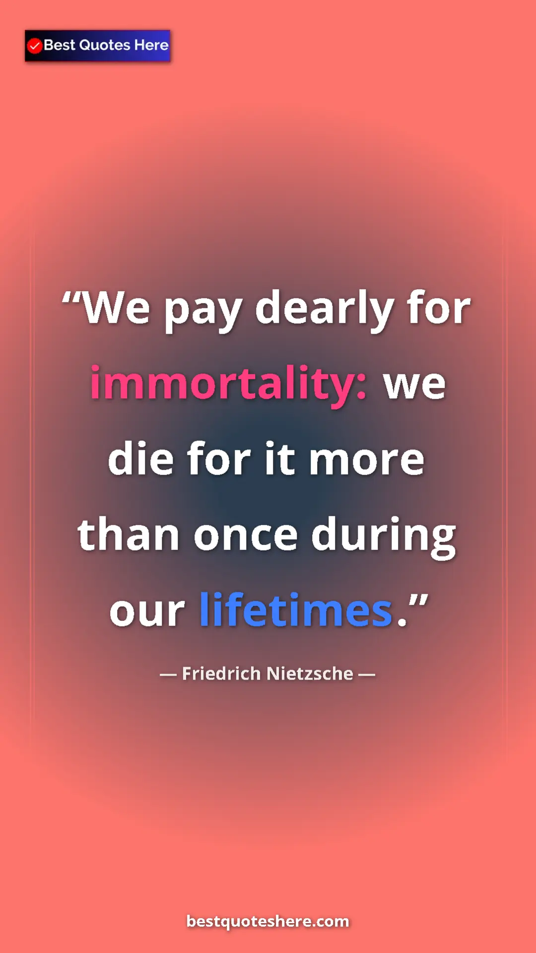 Pinterest quote poster by Friedrich Nietzsche: "We pay dearly for immortality: we die for it more than once..."