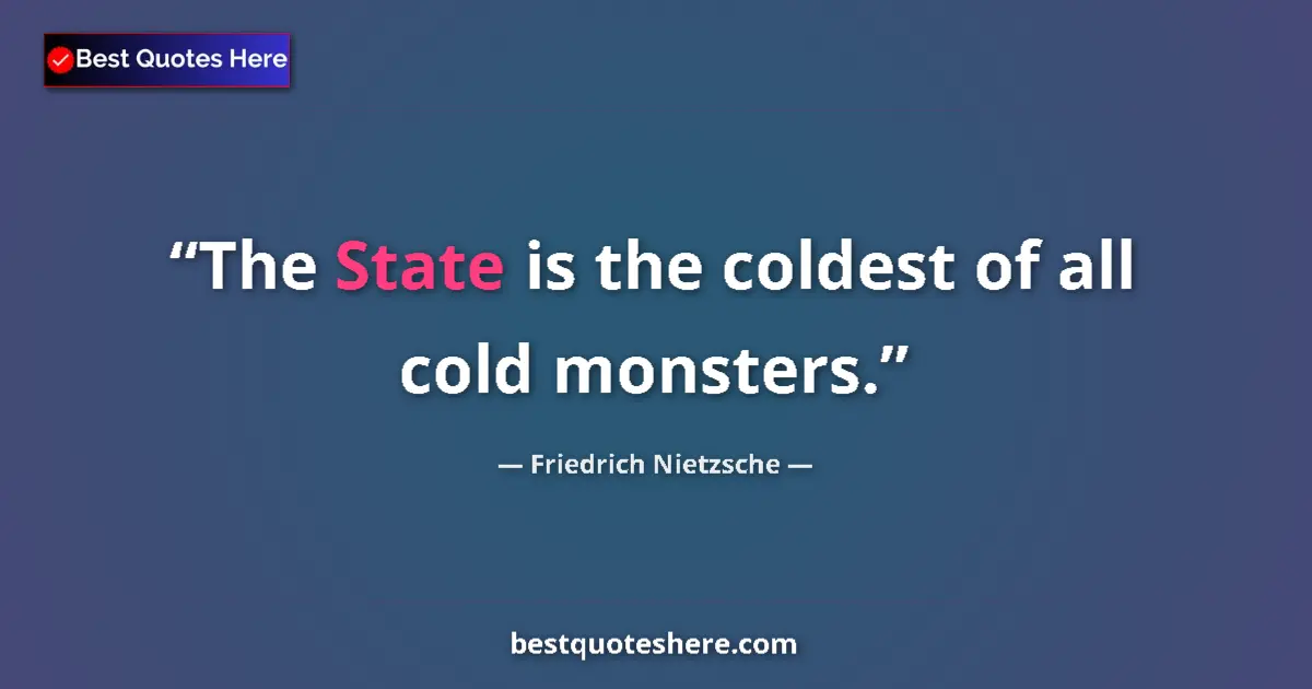 Quote by Friedrich Nietzsche: The State is the coldest of all cold monsters....